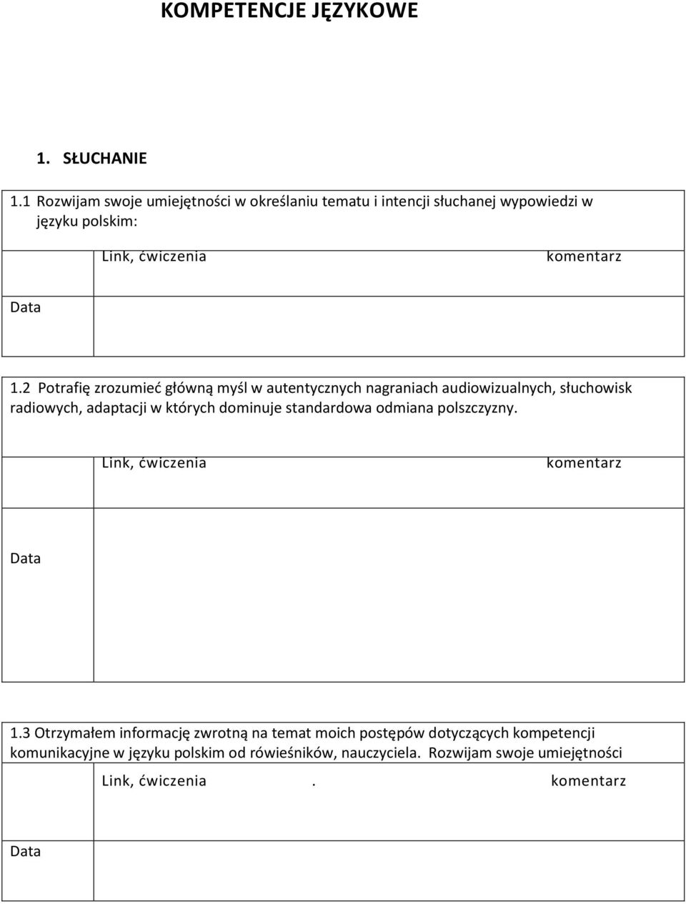 2 Potrafię zrozumieć główną myśl w autentycznych nagraniach audiowizualnych, słuchowisk radiowych, adaptacji w