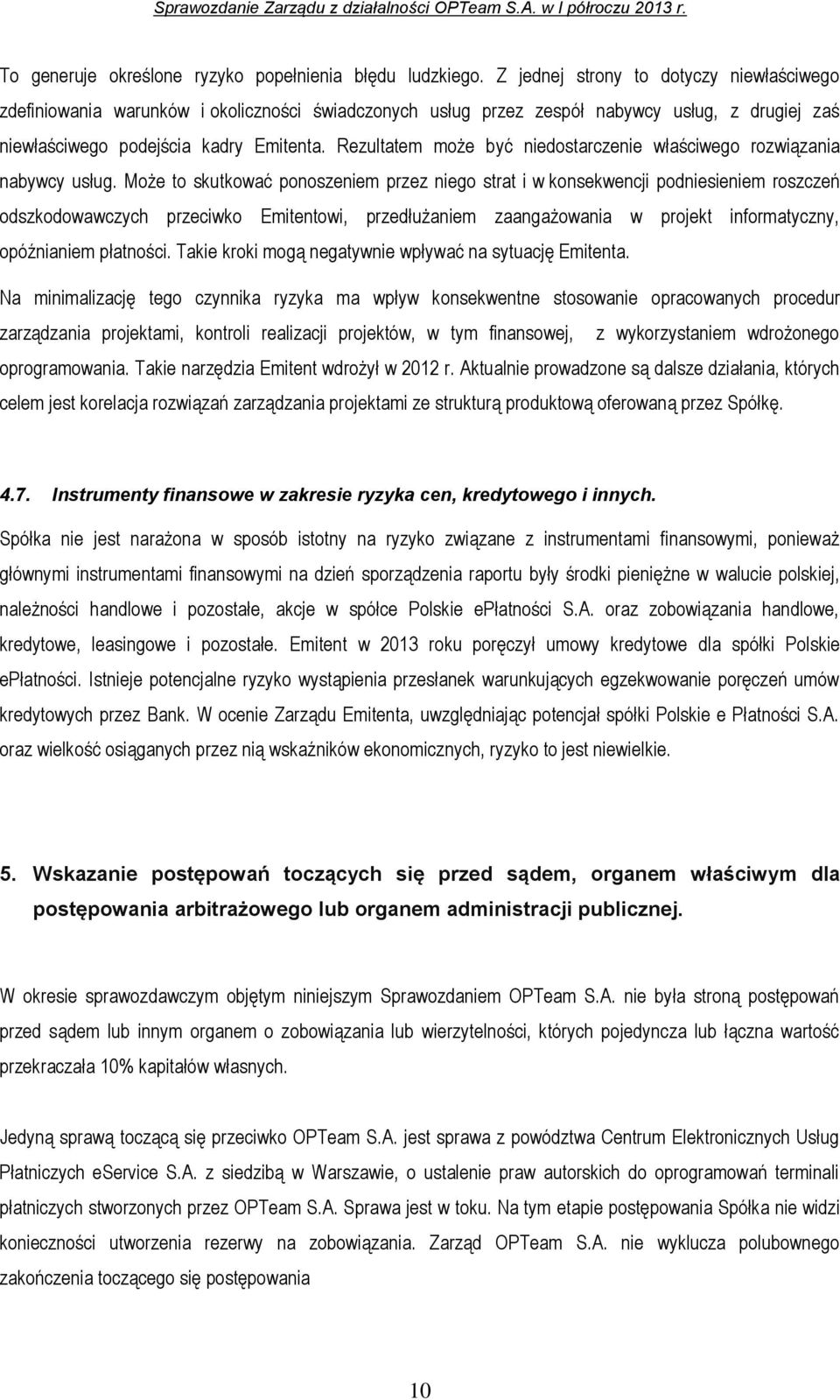 Rezultatem może być niedostarczenie właściwego rozwiązania nabywcy usług.