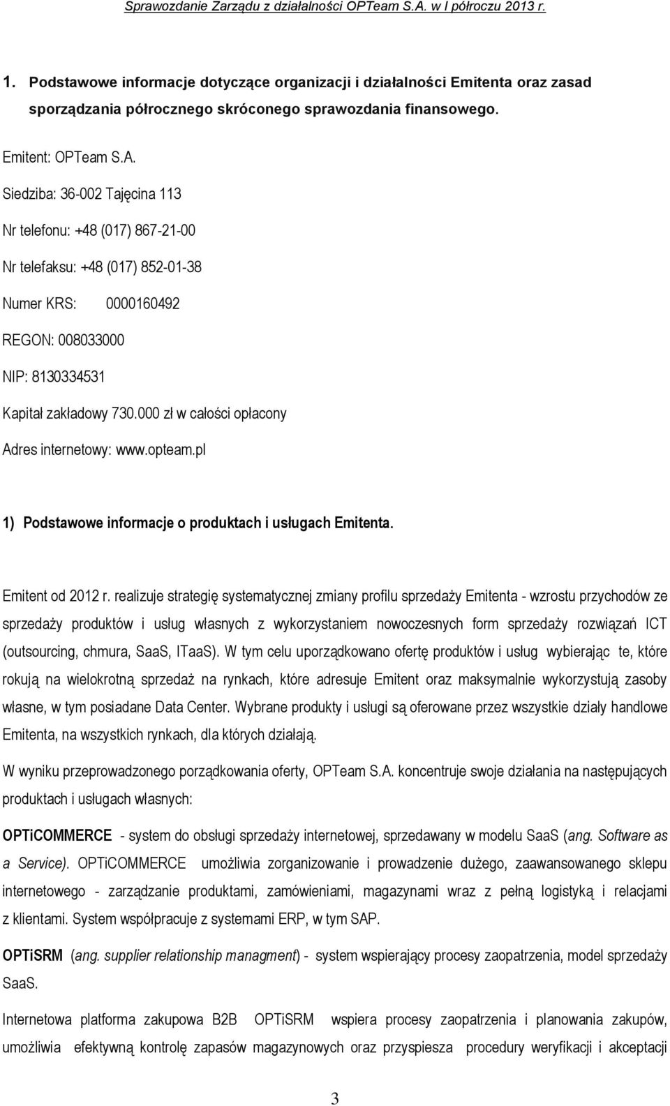 000 zł w całości opłacony Adres internetowy: www.opteam.pl 1) Podstawowe informacje o produktach i usługach Emitenta. Emitent od 2012 r.