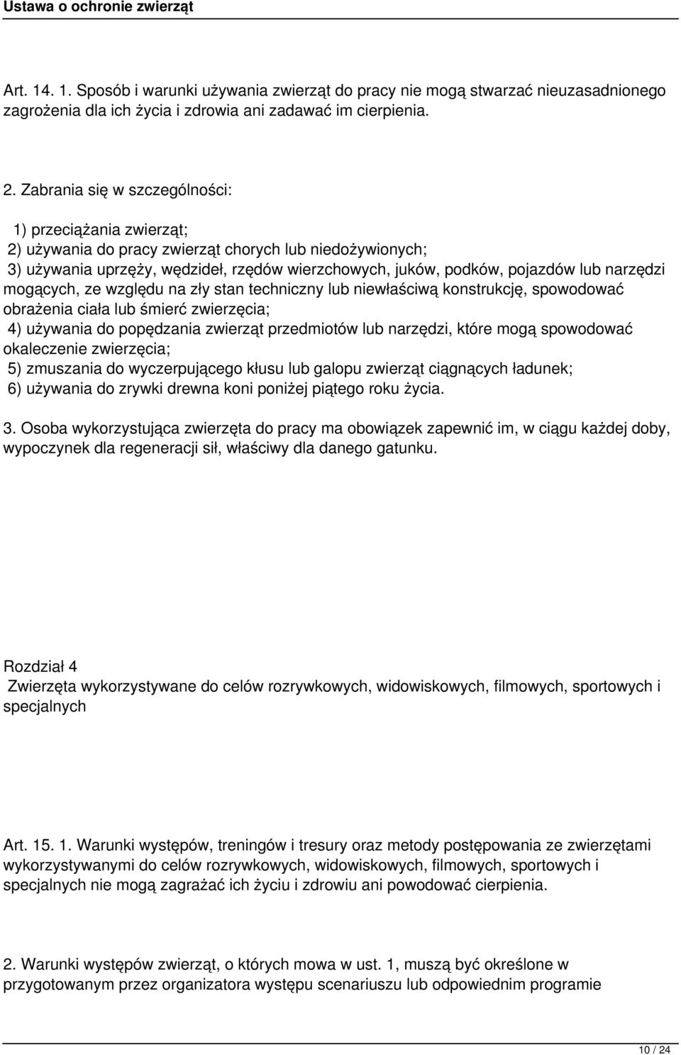 narzędzi mogących, ze względu na zły stan techniczny lub niewłaściwą konstrukcję, spowodować obrażenia ciała lub śmierć zwierzęcia; 4) używania do popędzania zwierząt przedmiotów lub narzędzi, które