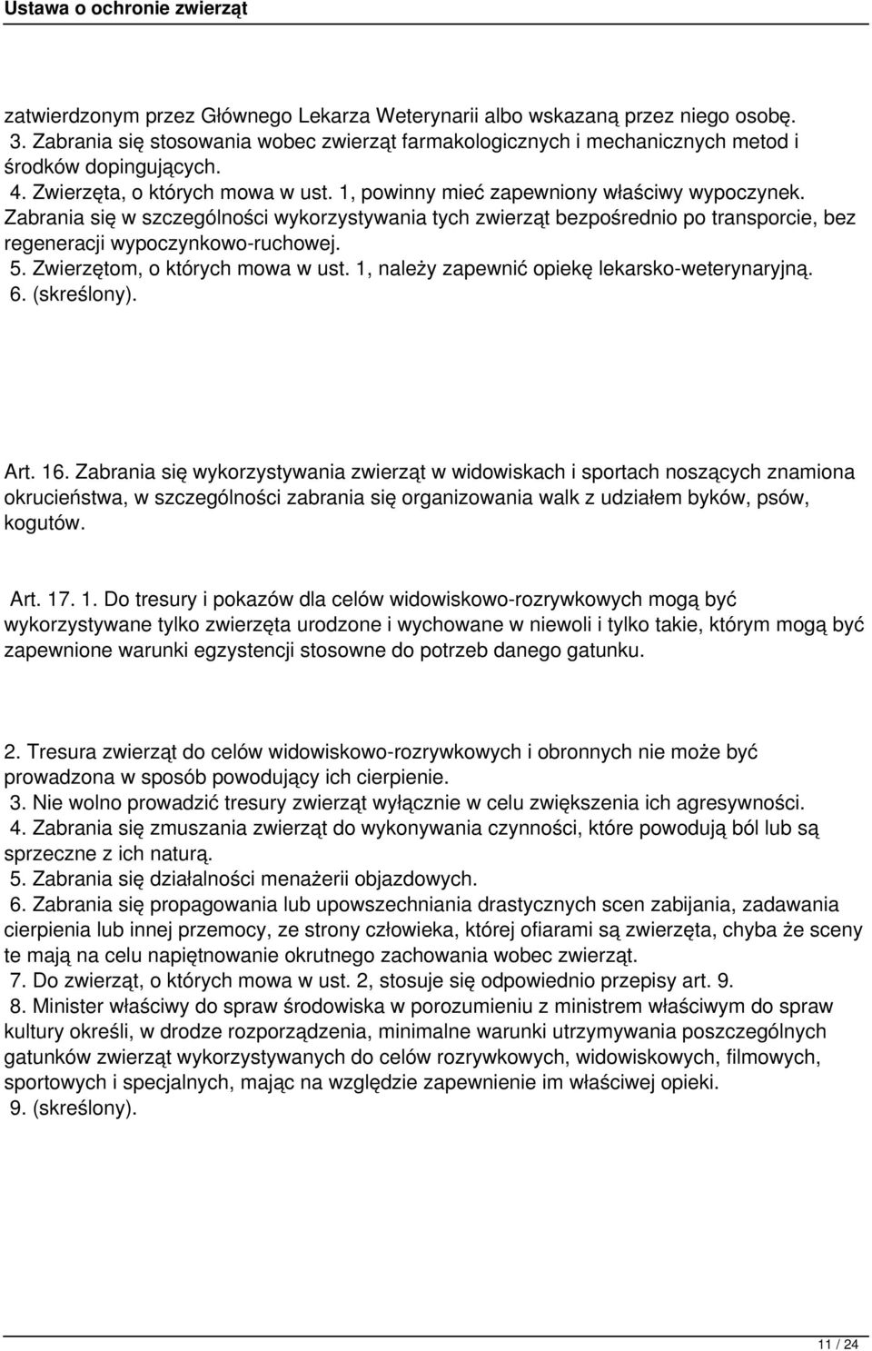 Zabrania się w szczególności wykorzystywania tych zwierząt bezpośrednio po transporcie, bez regeneracji wypoczynkowo-ruchowej. 5. Zwierzętom, o których mowa w ust.