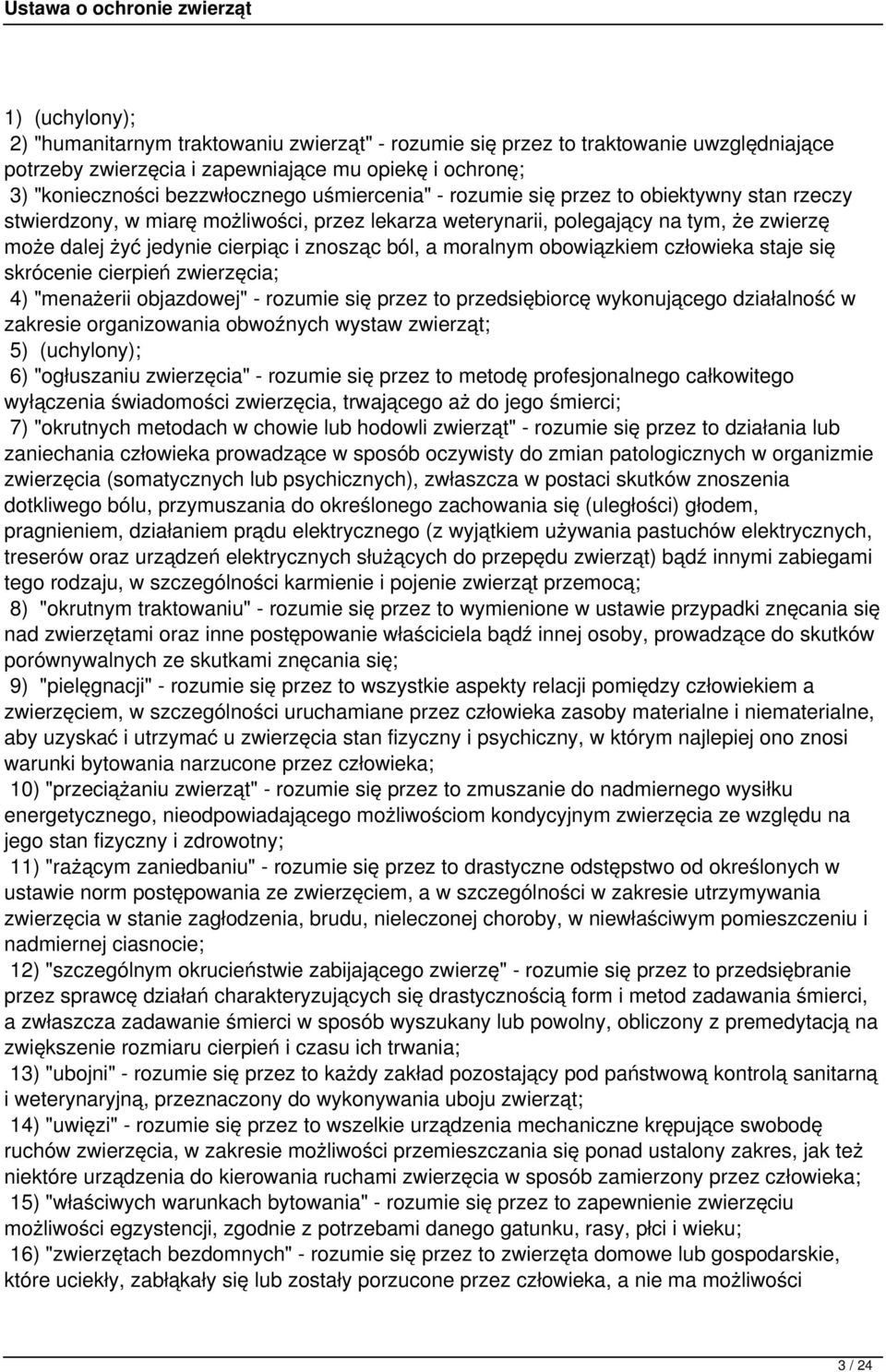 moralnym obowiązkiem człowieka staje się skrócenie cierpień zwierzęcia; 4) "menażerii objazdowej" - rozumie się przez to przedsiębiorcę wykonującego działalność w zakresie organizowania obwoźnych