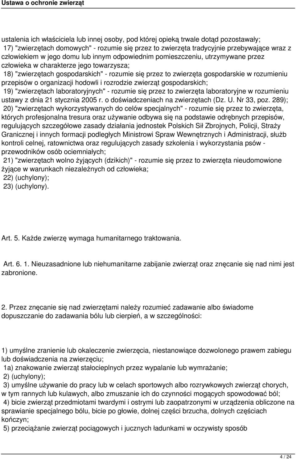 przepisów o organizacji hodowli i rozrodzie zwierząt gospodarskich; 19) "zwierzętach laboratoryjnych" - rozumie się przez to zwierzęta laboratoryjne w rozumieniu ustawy z dnia 21 stycznia 2005 r.