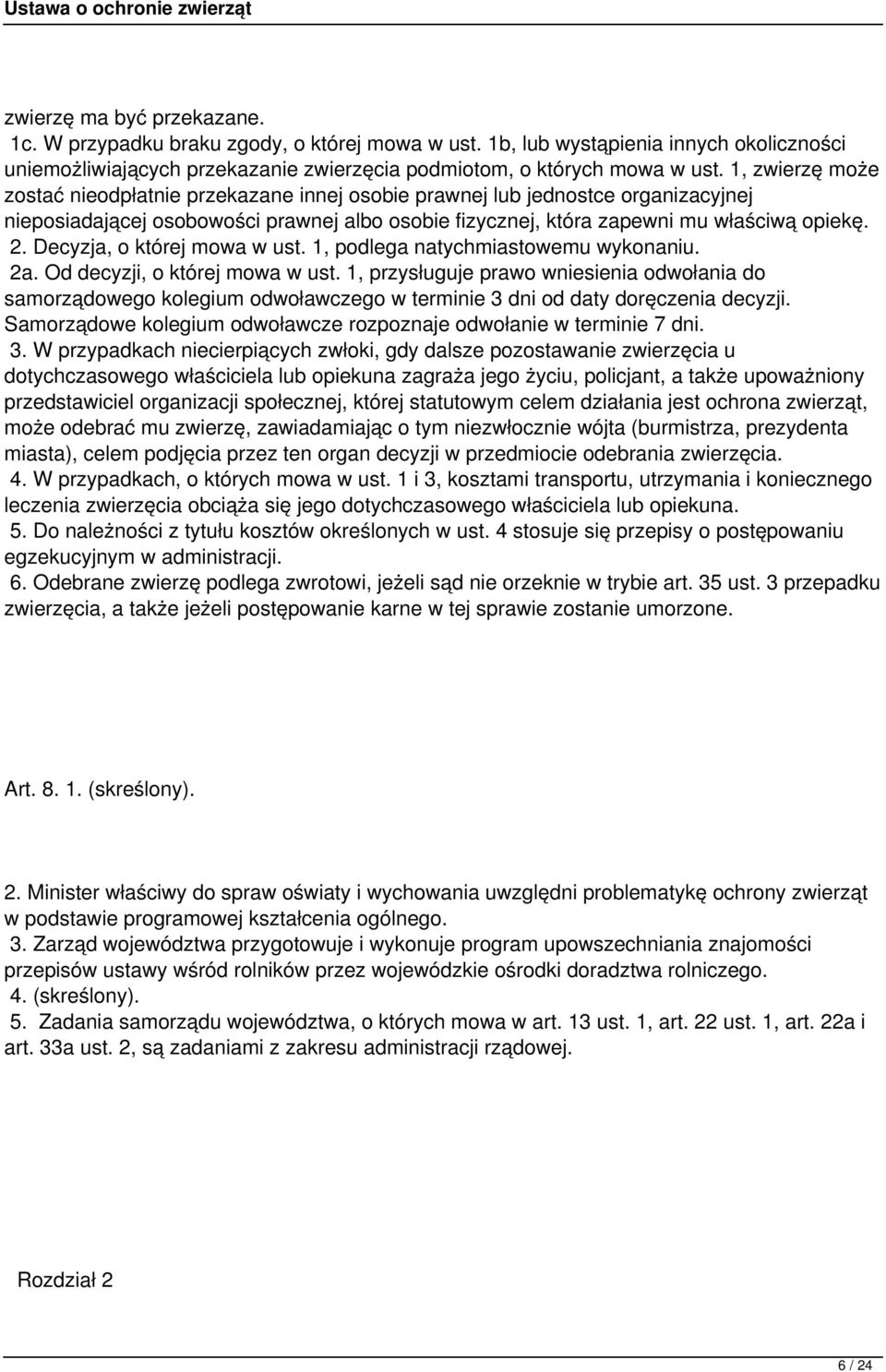 Decyzja, o której mowa w ust. 1, podlega natychmiastowemu wykonaniu. 2a. Od decyzji, o której mowa w ust.