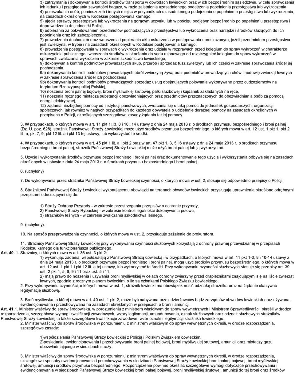 lub wykroczenia, na zasadach określonych w Kodeksie postępowania karnego, 5) ujęcia sprawcy przestępstwa lub wykroczenia na gorącym uczynku lub w pościgu podjętym bezpośrednio po popełnieniu
