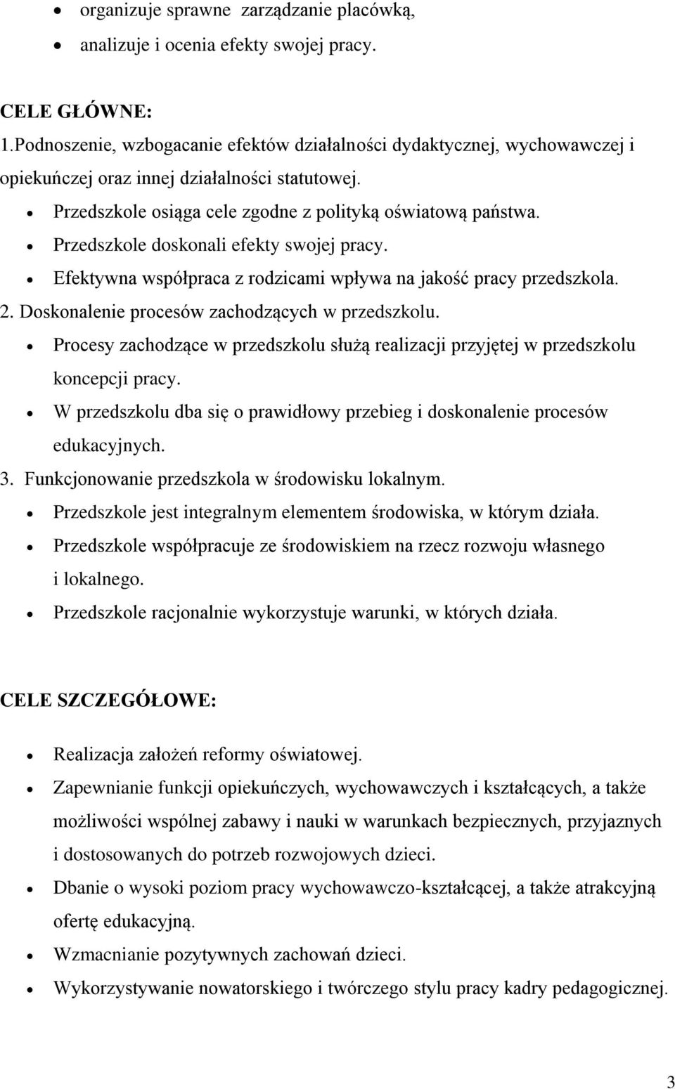 Przedszkole doskonali efekty swojej pracy. Efektywna współpraca z rodzicami wpływa na jakość pracy przedszkola. 2. Doskonalenie procesów zachodzących w przedszkolu.