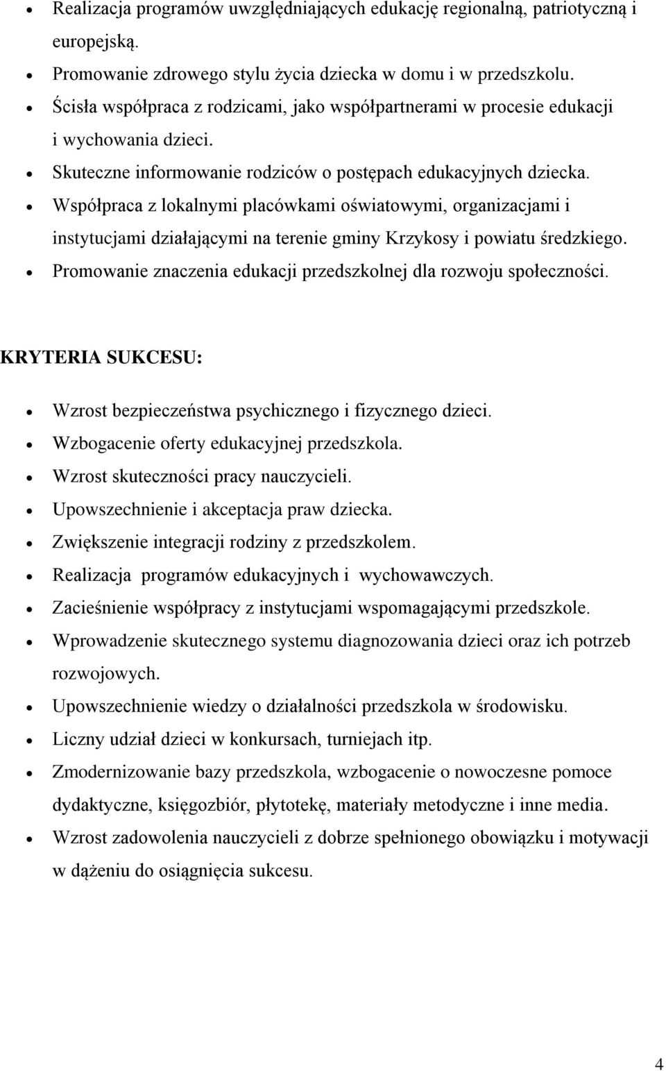 Współpraca z lokalnymi placówkami oświatowymi, organizacjami i instytucjami działającymi na terenie gminy Krzykosy i powiatu średzkiego.