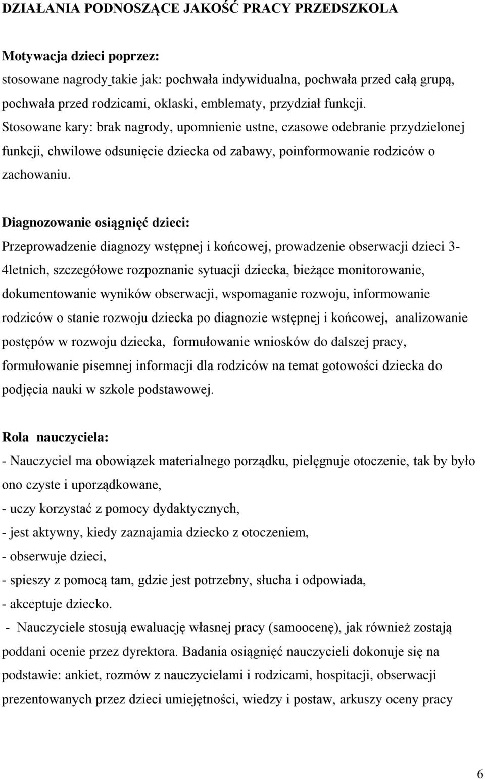 Diagnozowanie osiągnięć dzieci: Przeprowadzenie diagnozy wstępnej i końcowej, prowadzenie obserwacji dzieci 3-4letnich, szczegółowe rozpoznanie sytuacji dziecka, bieżące monitorowanie, dokumentowanie