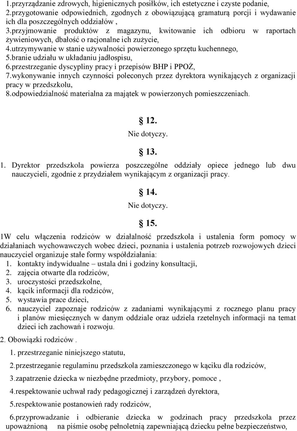 przyjmowanie produktów z magazynu, kwitowanie ich odbioru w raportach żywieniowych, dbałość o racjonalne ich zużycie, 4.utrzymywanie w stanie używalności powierzonego sprzętu kuchennego, 5.