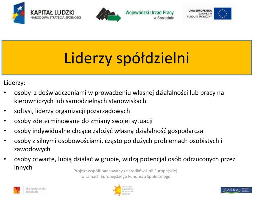 własną działalnośd gospodarczą osoby z silnymi osobowościami, często po dużych problemach osobistych i zawodowych osoby otwarte, lubią