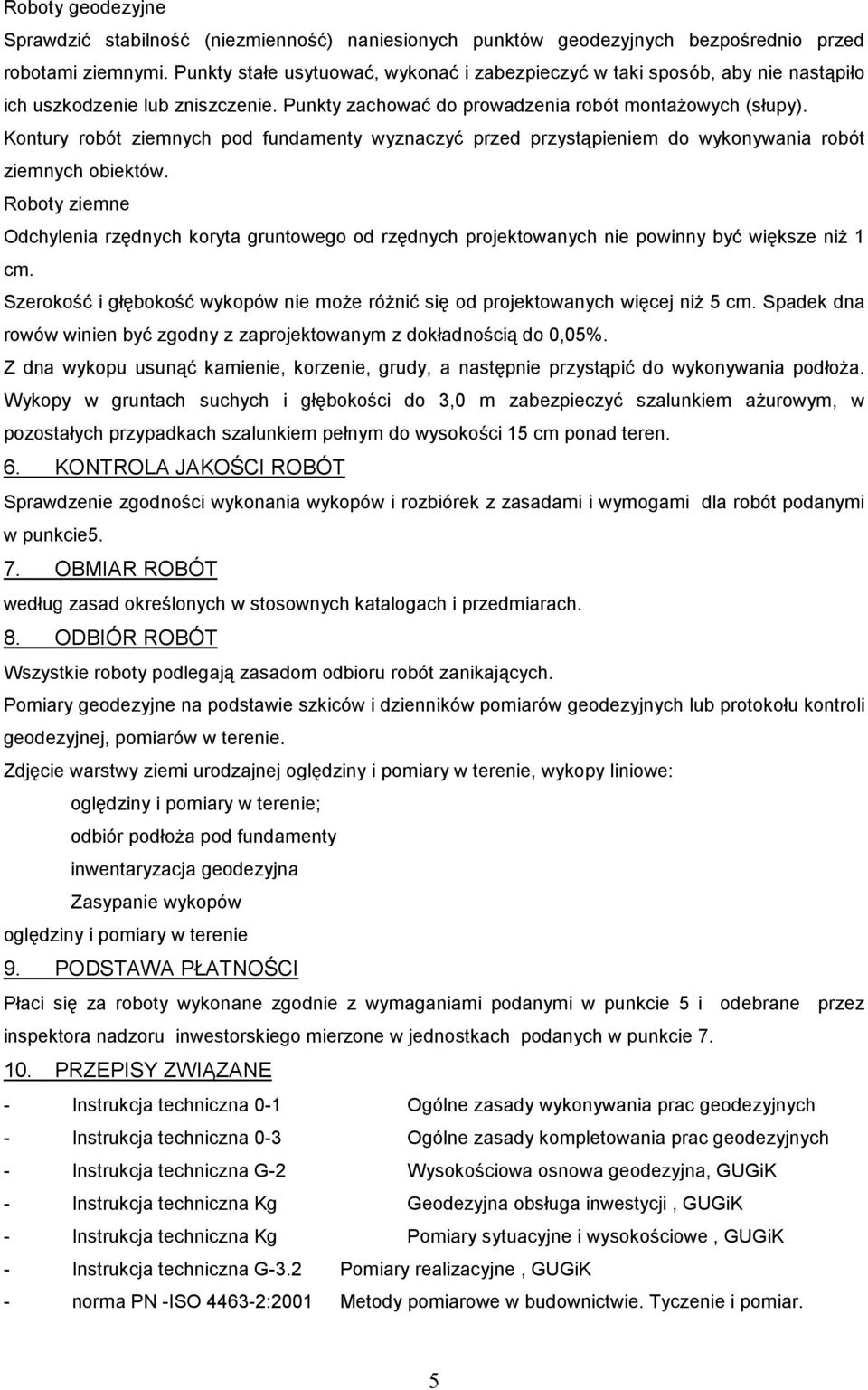 Kontury robót ziemnych pod fundamenty wyznaczyć przed przystąpieniem do wykonywania robót ziemnych obiektów.