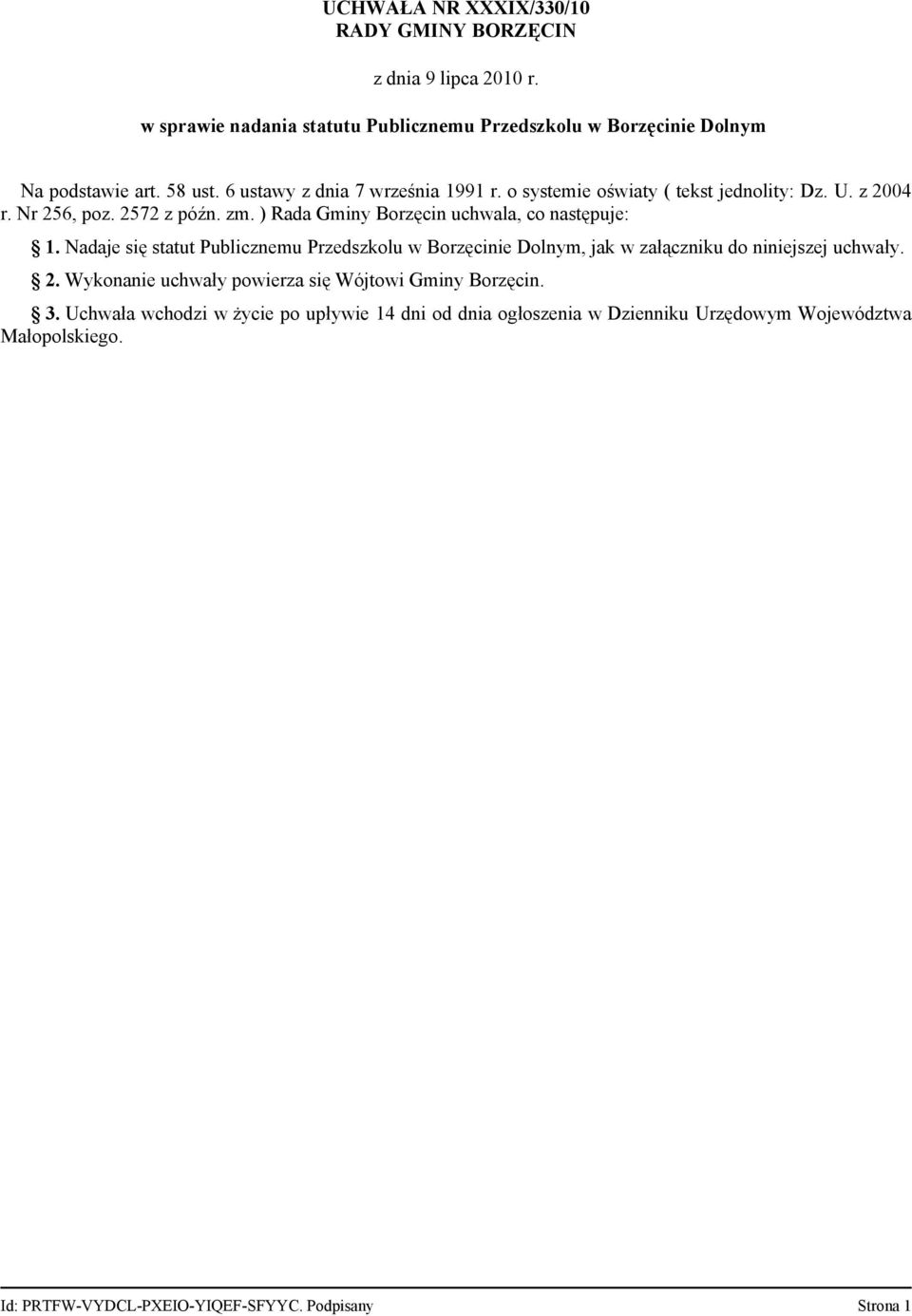 ) Rada Gminy Borzęcin uchwala, co następuje: 1. Nadaje się statut Publicznemu Przedszkolu w Borzęcinie Dolnym, jak w załączniku do niniejszej uchwały. 2.