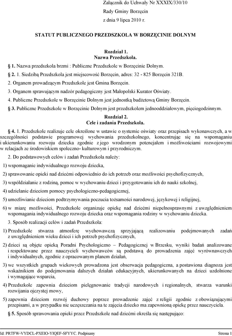 3. Organem sprawującym nadzór pedagogiczny jest Małopolski Kurator Oświaty. 4. Publiczne Przedszkole w Borzęcinie Dolnym jest jednostką budżetową Gminy Borzęcin. 3.