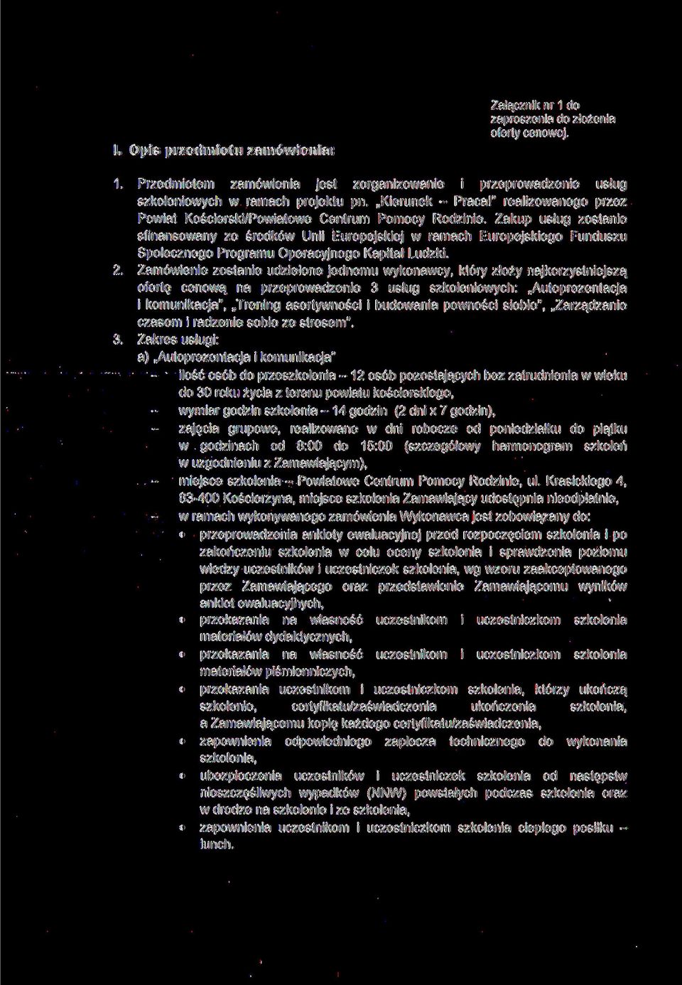 Zakup usług zostanie sfinansowany ze środków Unii Europejskiej w ramach Europejskiego Funduszu Społecznego Programu Operacyjnego Kapitał Ludzki. 2.