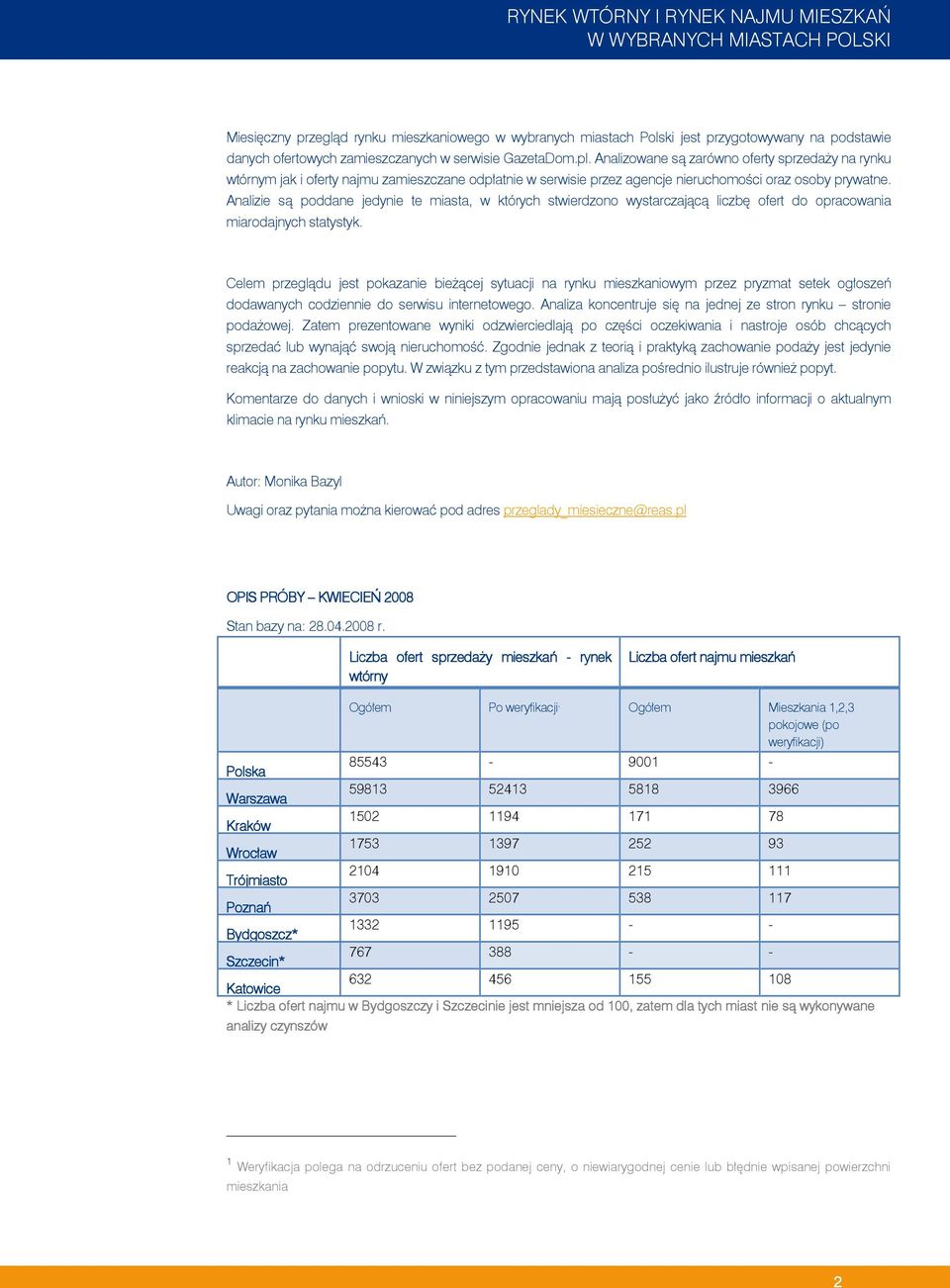 Analizie są poddane jedynie te miasta, w których stwierdzono wystarczającą liczbę ofert do opracowania miarodajnych statystyk.