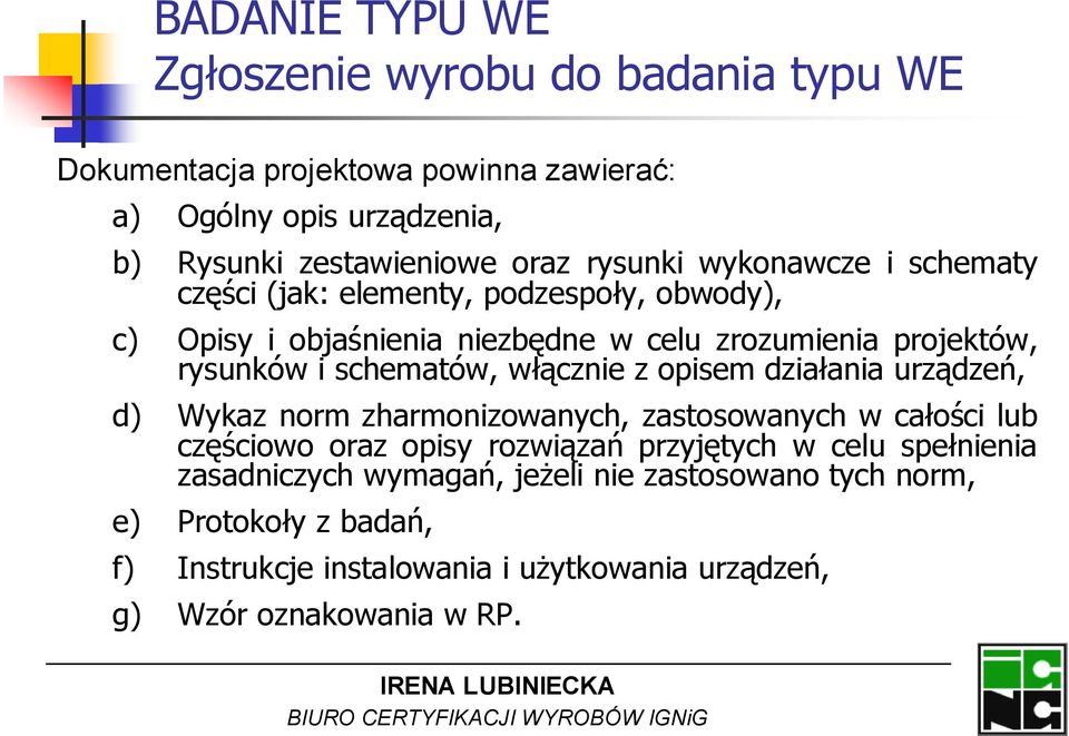 schematów, włącznie z opisem działania urządzeń, d) Wykaz norm zharmonizowanych, zastosowanych w całości lub częściowo oraz opisy rozwiązań przyjętych w