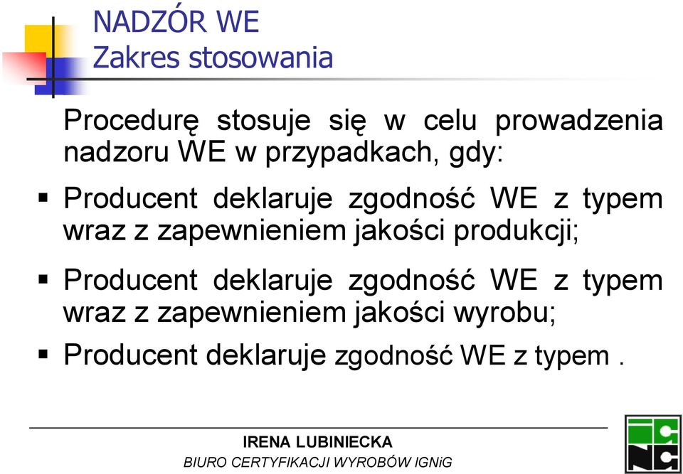 wraz z zapewnieniem jakości produkcji; Producent deklaruje zgodność WE z