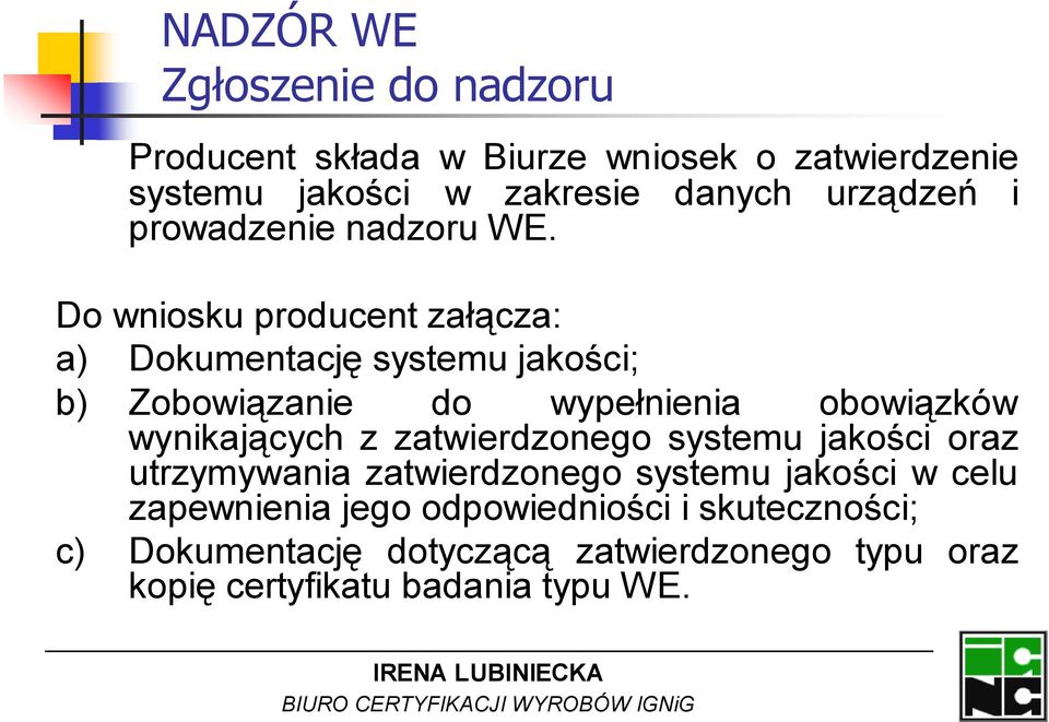 Do wniosku producent załącza: a) Dokumentację systemu jakości; b) Zobowiązanie do wypełnienia obowiązków wynikających z