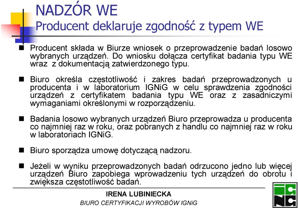 Biuro określa częstotliwość i zakres badań przeprowadzonych u producenta i w laboratorium IGNiG w celu sprawdzenia zgodności urządzeń z certyfikatem badania typu WE oraz z zasadniczymi wymaganiami