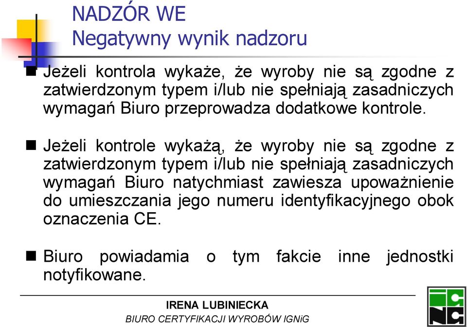 Jeżeli kontrole wykażą, że wyroby nie są zgodne z zatwierdzonym typem i/lub nie spełniają zasadniczych wymagań