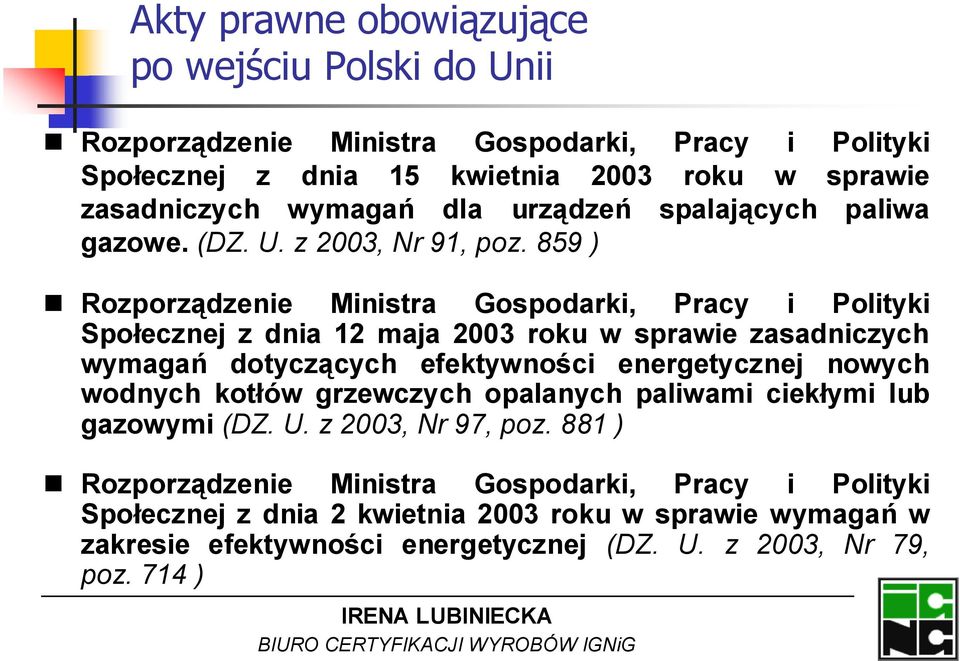 859 ) Rozporządzenie Ministra Gospodarki, Pracy i Polityki Społecznej z dnia 12 maja 2003 roku w sprawie zasadniczych wymagań dotyczących efektywności energetycznej nowych