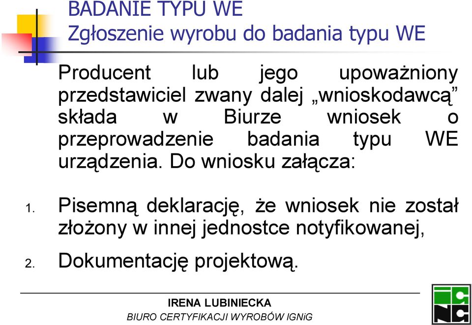 przeprowadzenie badania typu WE urządzenia. Do wniosku załącza: 1.