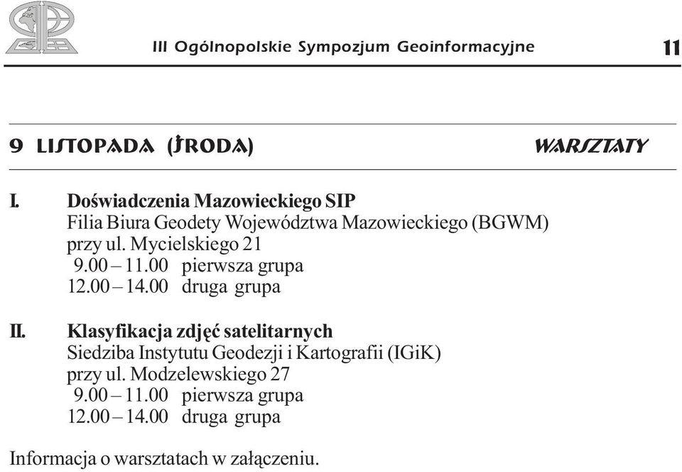 Mycielskiego 21 9.00 11.00 pierwsza grupa 12.00 14.00 druga grupa II.