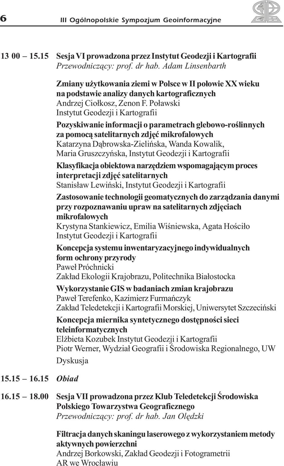 Po³awski Instytut Geodezji i Kartografii Pozyskiwanie informacji o parametrach glebowo-roœlinnych za pomoc¹ satelitarnych zdjêæ mikrofalowych Katarzyna D¹browska-Zieliñska, Wanda Kowalik, Maria