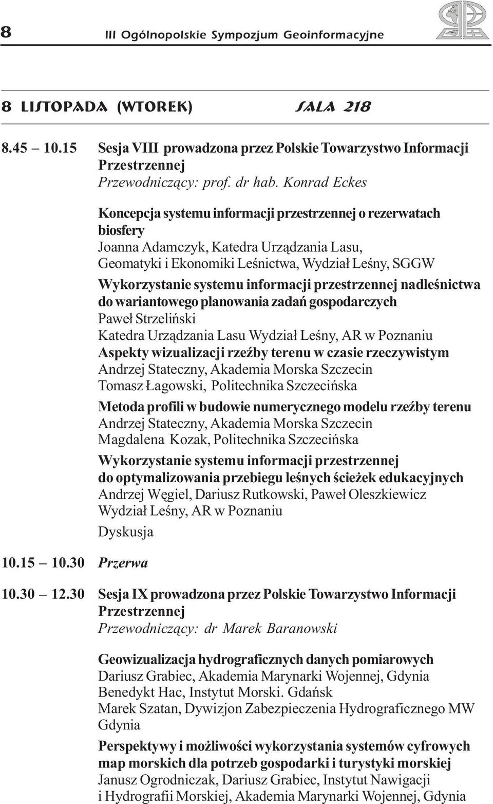 30 Przerwa Koncepcja systemu informacji przestrzennej o rezerwatach biosfery Joanna Adamczyk, Katedra Urz¹dzania Lasu, Geomatyki i Ekonomiki Leœnictwa, Wydzia³ Leœny, SGGW Wykorzystanie systemu