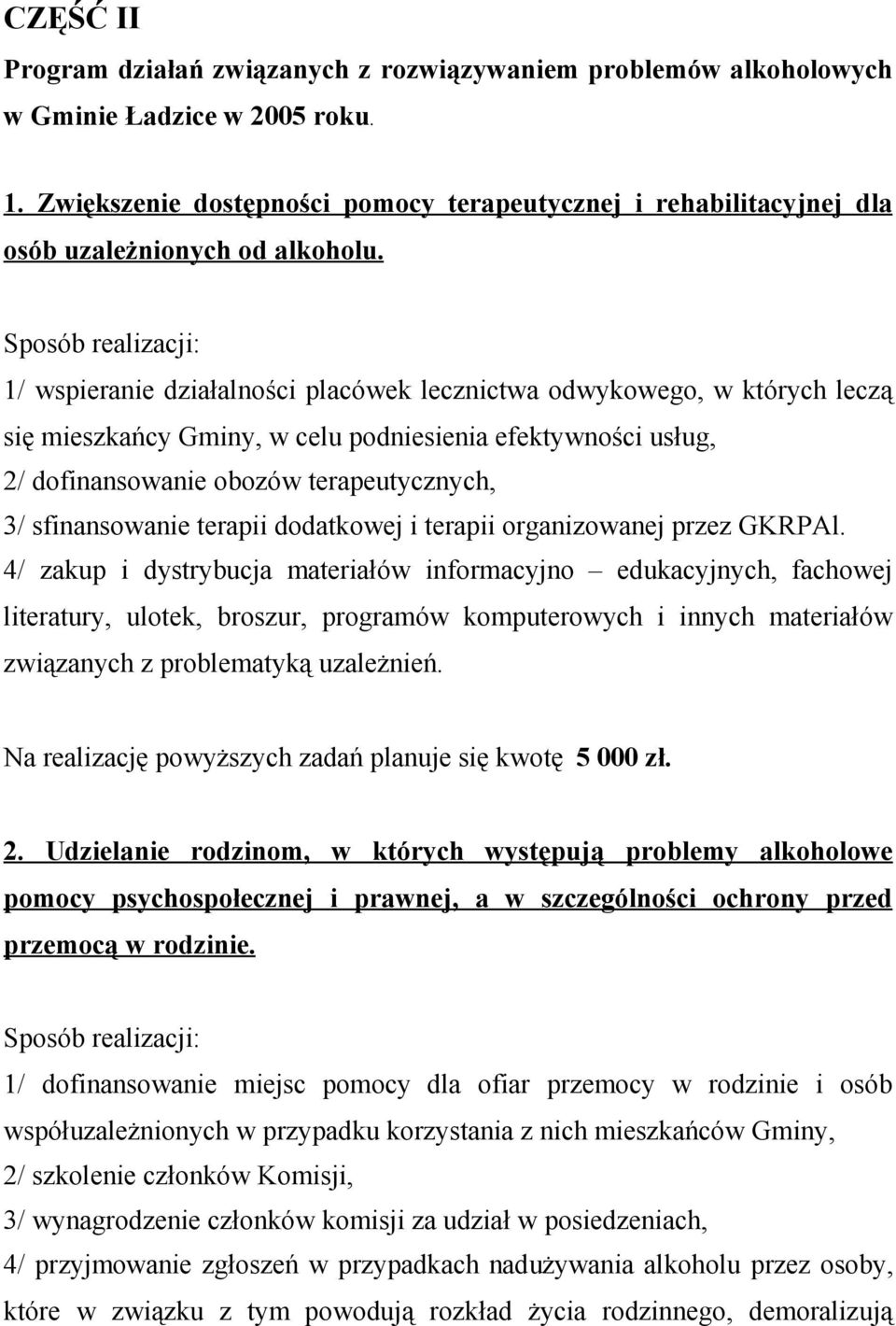 Sposób realizacji: 1/ wspieranie działalności placówek lecznictwa odwykowego, w których leczą się mieszkańcy Gminy, w celu podniesienia efektywności usług, 2/ dofinansowanie obozów terapeutycznych,