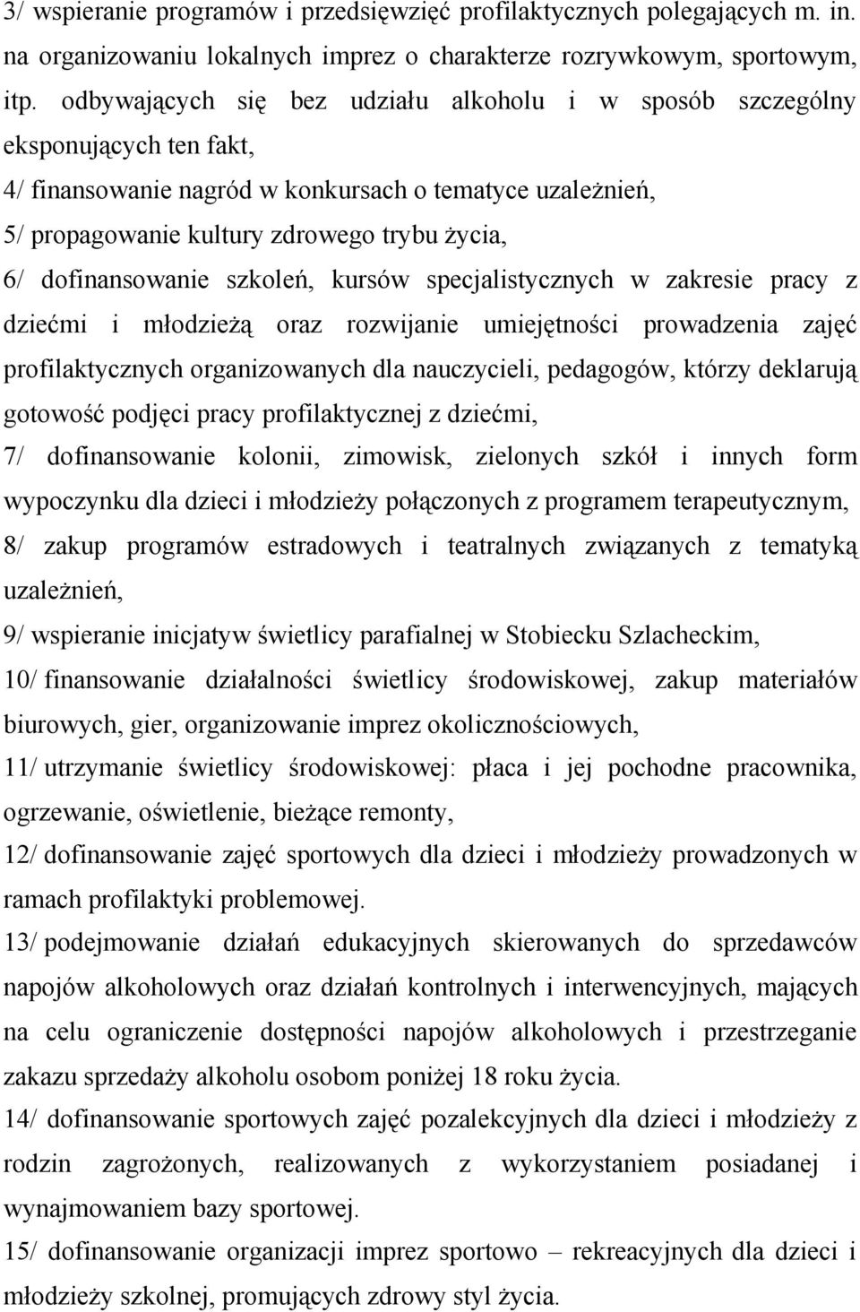 dofinansowanie szkoleń, kursów specjalistycznych w zakresie pracy z dziećmi i młodzieżą oraz rozwijanie umiejętności prowadzenia zajęć profilaktycznych organizowanych dla nauczycieli, pedagogów,