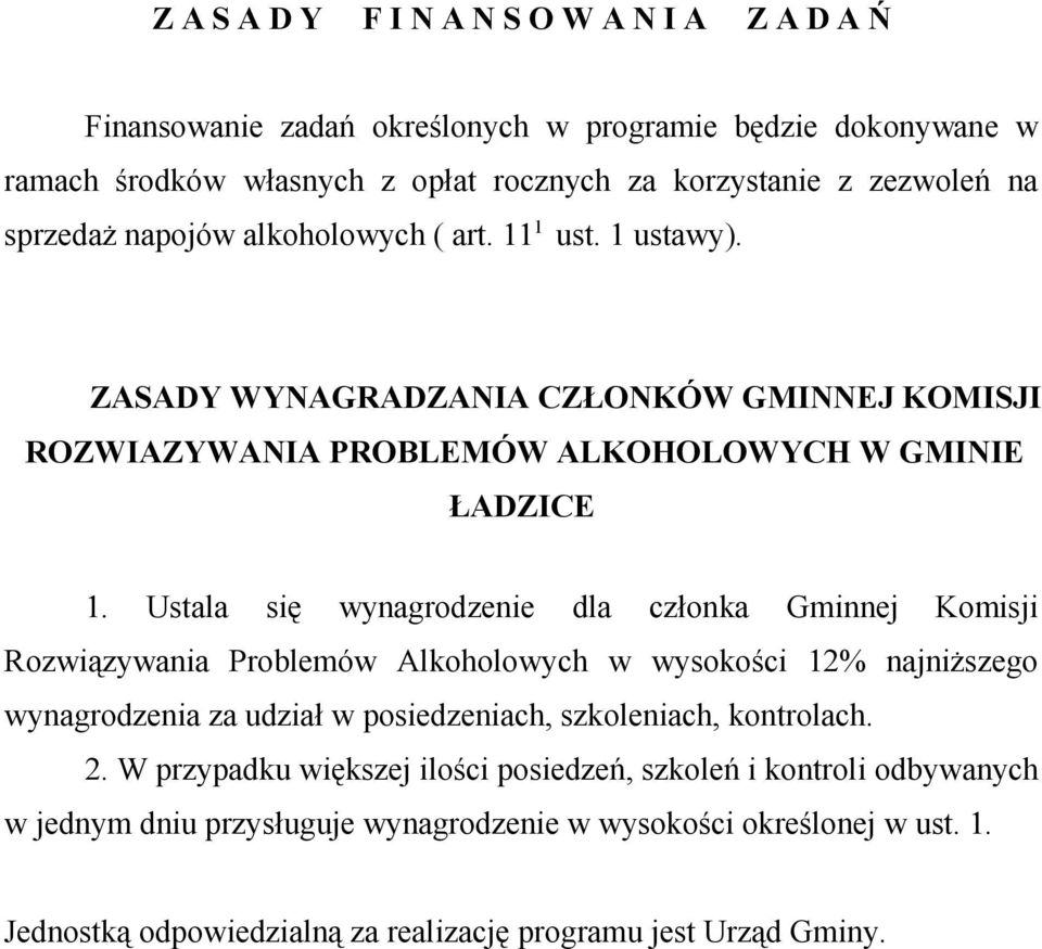 Ustala się wynagrodzenie dla członka Gminnej Komisji Rozwiązywania Problemów Alkoholowych w wysokości 12% najniższego wynagrodzenia za udział w posiedzeniach, szkoleniach, kontrolach.