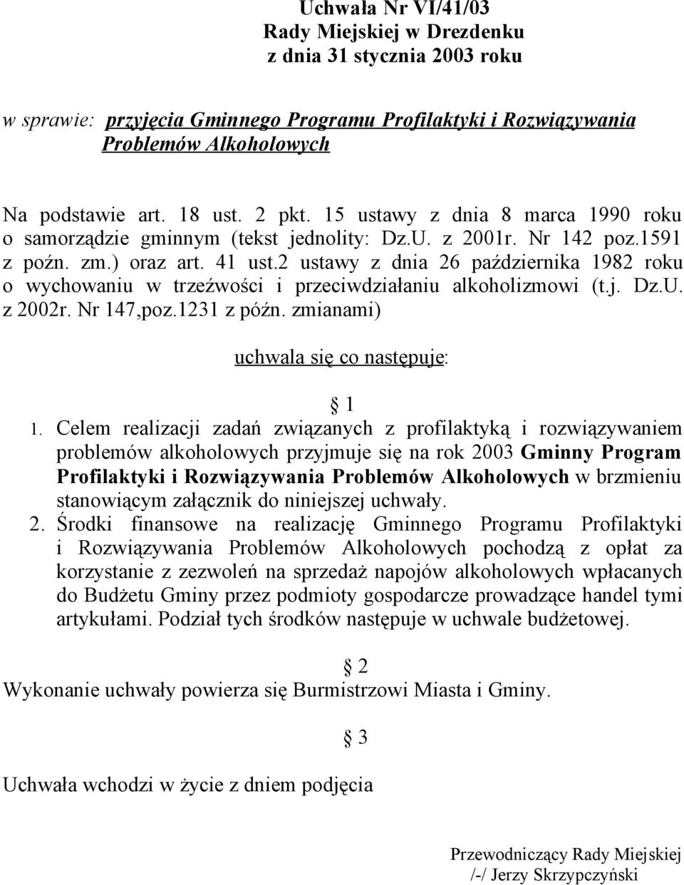 2 ustawy z dnia 26 października 1982 roku o wychowaniu w trzeźwości i przeciwdziałaniu alkoholizmowi (t.j. Dz.U. z 2002r. Nr 147,poz.1231 z późn. zmianami) uchwala się co następuje: 1 1.