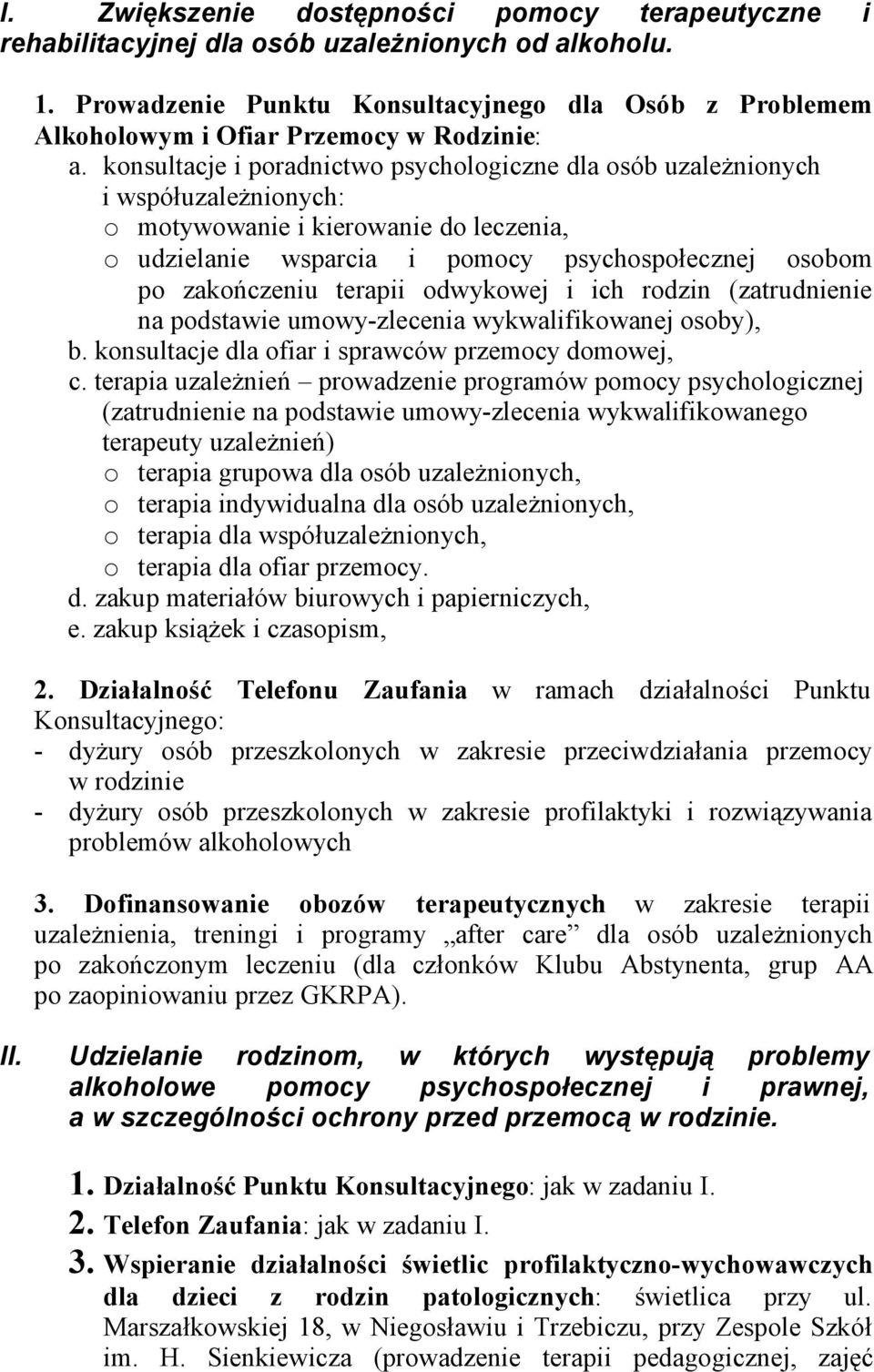 konsultacje i poradnictwo psychologiczne dla osób uzależnionych i współuzależnionych: o motywowanie i kierowanie do leczenia, o udzielanie wsparcia i pomocy psychospołecznej osobom po zakończeniu