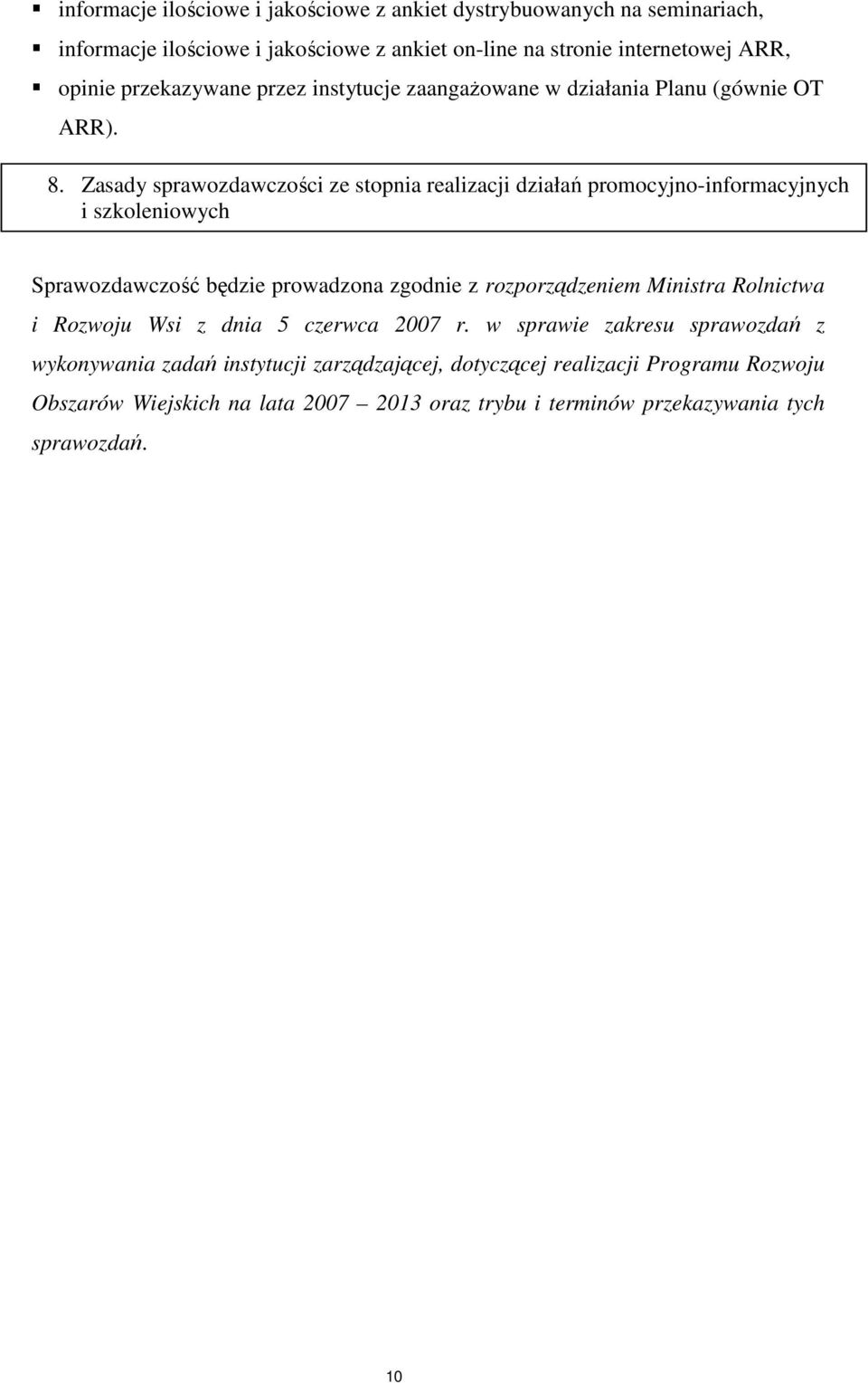 Zasady sprawozdawczości ze stopnia realizacji działań promocyjno-informacyjnych i szkoleniowych Sprawozdawczość będzie prowadzona zgodnie z rozporządzeniem Ministra