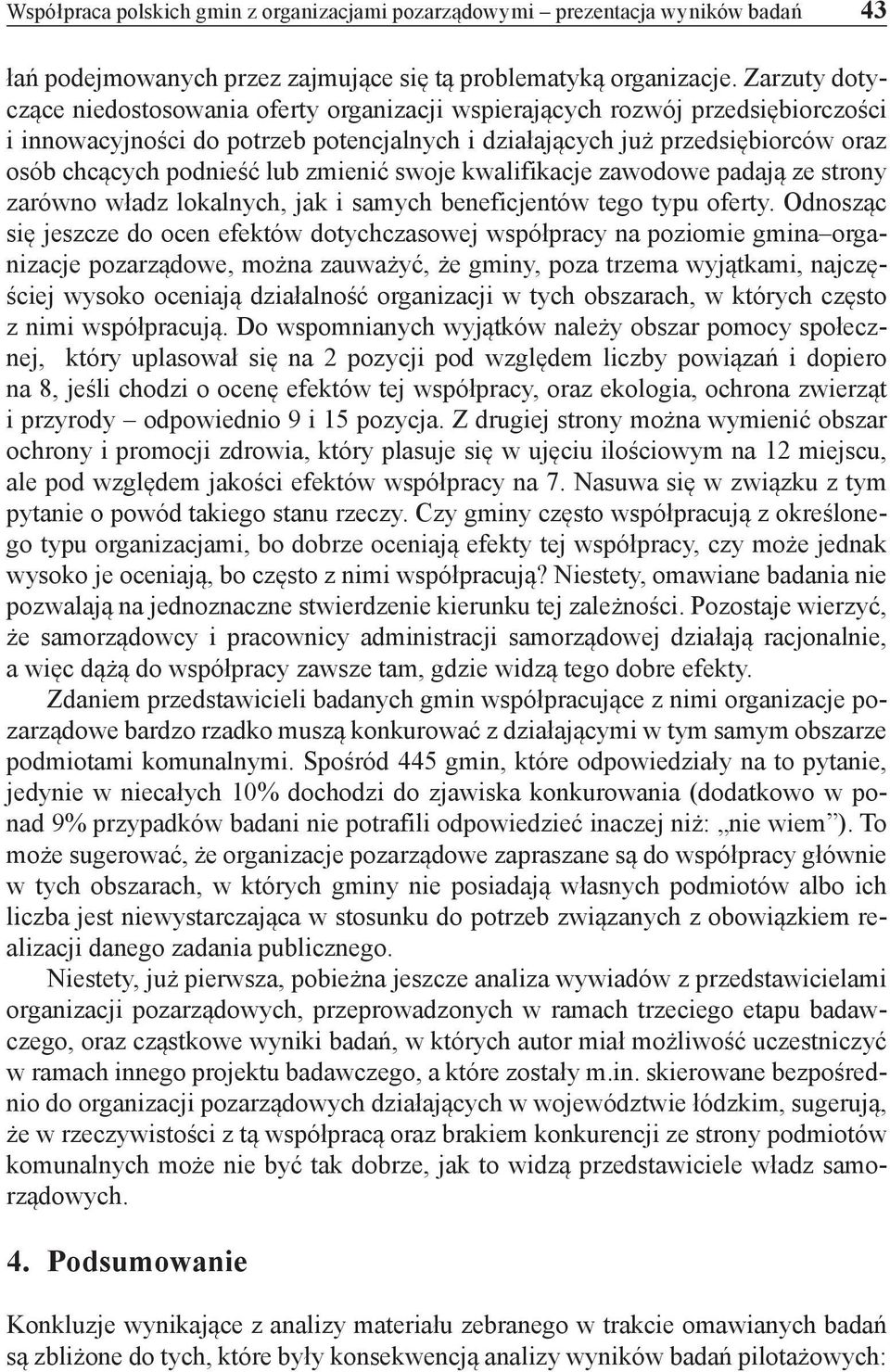 lub zmienić swoje kwalifikacje zawodowe padają ze strony zarówno władz lokalnych, jak i samych beneficjentów tego typu oferty.
