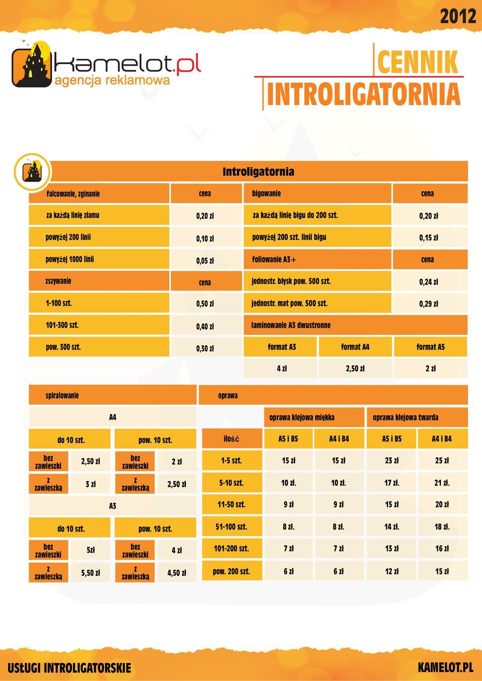 040 z³ laminowanie A3 dwustronne pow. 300 szt. 030 z³ format A3 format A4 format A5 4 z³ 250 z³ 2 z³ spiralowanie oprawa A4 oprawa klejowa miêkka oprawa klejowa twarda do 10 szt.