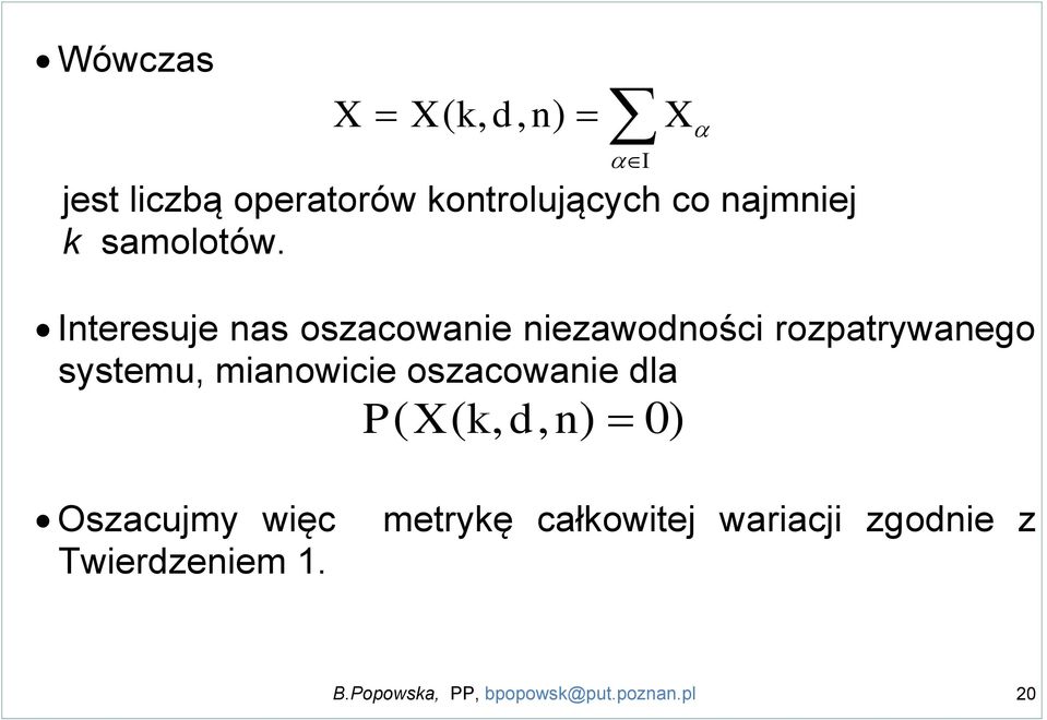 Interesuje nas oszacowanie niezawodności rozpatrywanego systemu, mianowicie