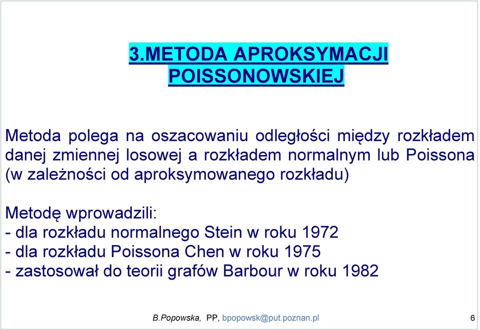 rozkładu) Metodę wprowadzili: - dla rozkładu normalnego Stein w roku 1972 - dla rozkładu Poissona