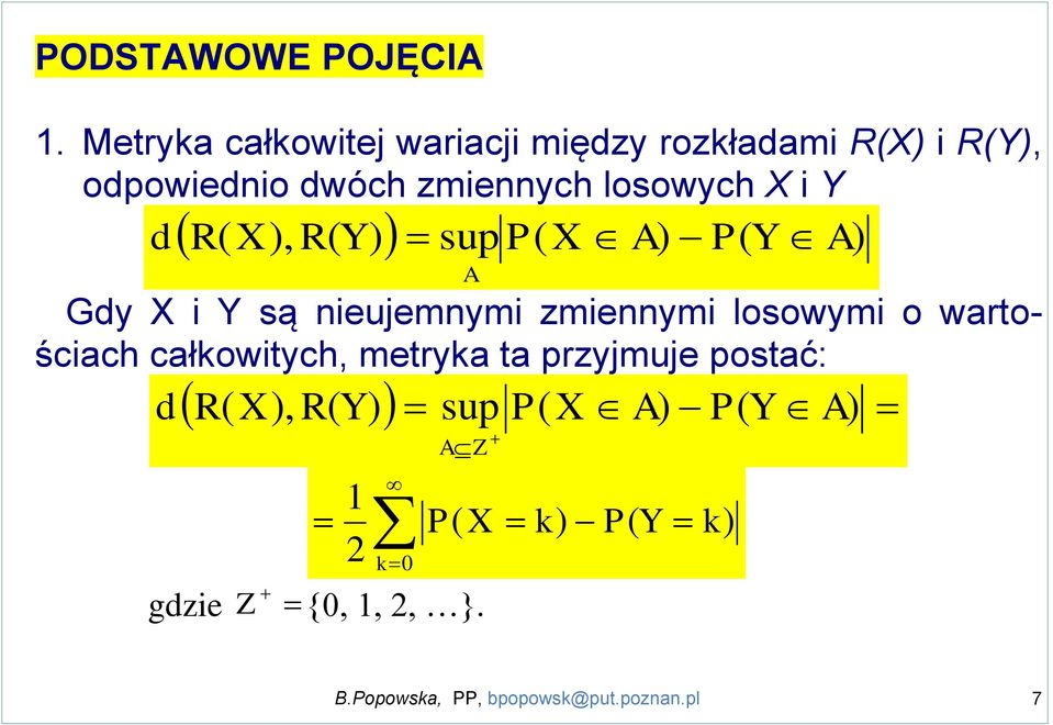 X i Y d R( X ), R( Y) sup P( X A) P( Y A) A Gdy X i Y są nieujemnymi zmiennymi losowymi o