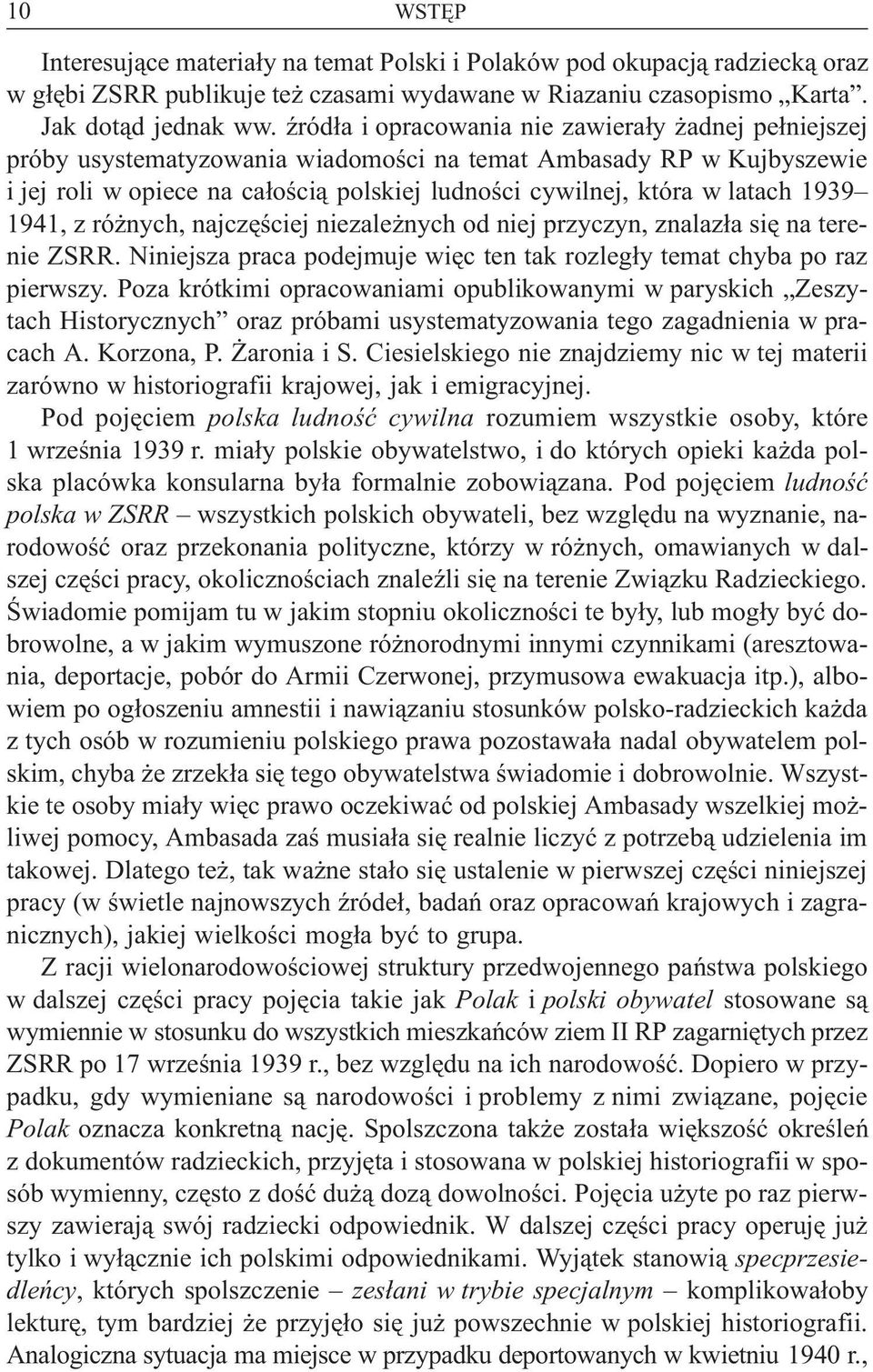1939 1941, z ró nych, najczêœciej niezale nych od niej przyczyn, znalaz³a siê na terenie ZSRR. Niniejsza praca podejmuje wiêc ten tak rozleg³y temat chyba po raz pierwszy.
