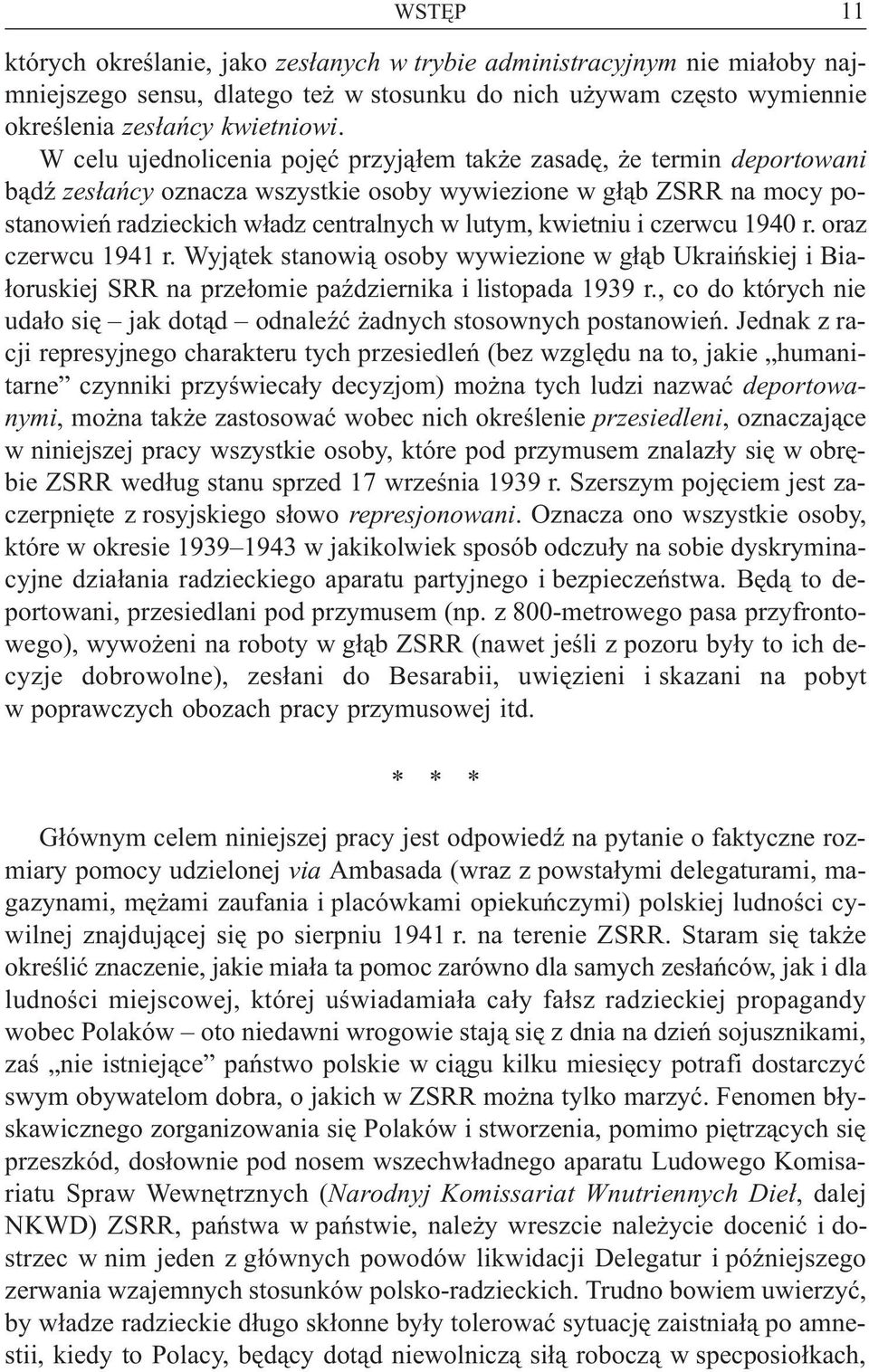 kwietniu i czerwcu 1940 r. oraz czerwcu 1941 r. Wyj¹tek stanowi¹ osoby wywiezione w g³¹b Ukraiñskiej i Bia- ³oruskiej SRR na prze³omie paÿdziernika i listopada 1939 r.