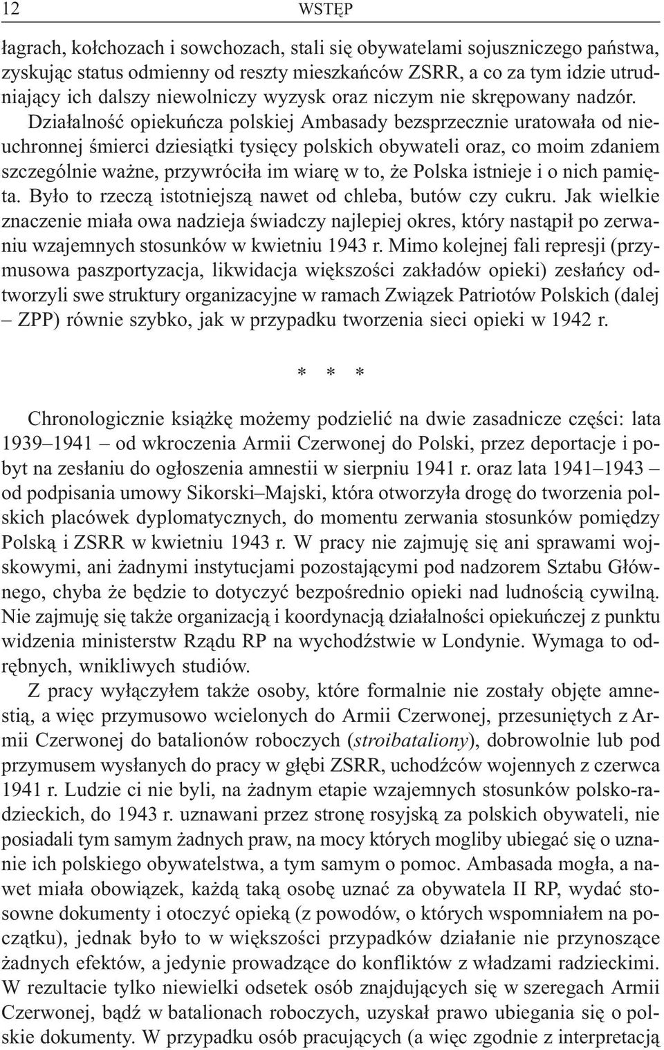 Dzia³alnoœæ opiekuñcza polskiej Ambasady bezsprzecznie uratowa³a od nieuchronnej œmierci dziesi¹tki tysiêcy polskich obywateli oraz, co moim zdaniem szczególnie wa ne, przywróci³a im wiarê w to, e