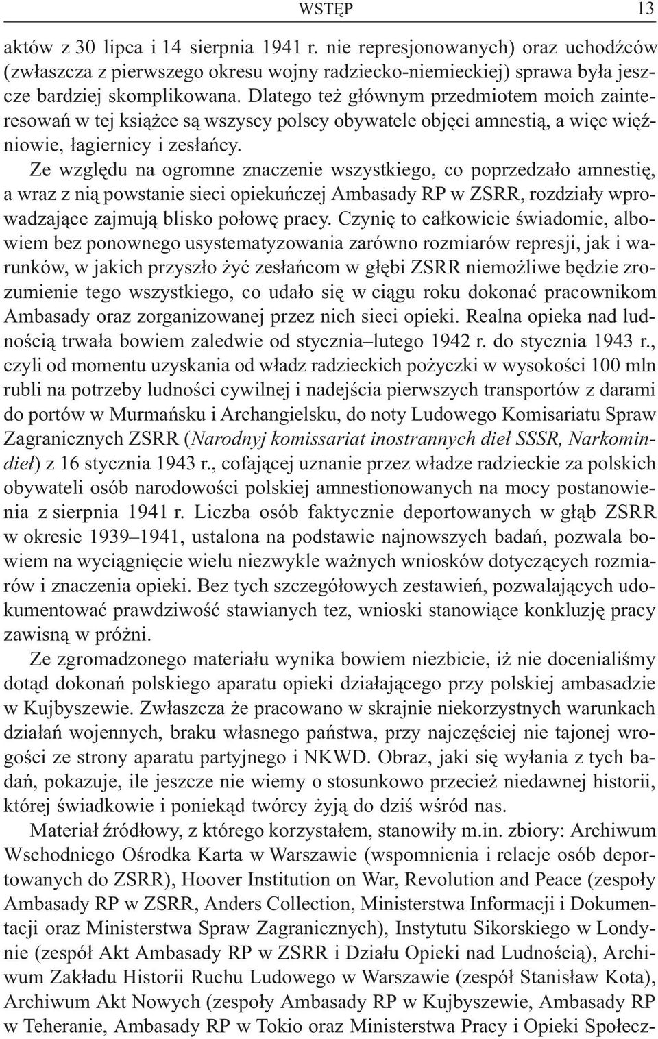 Ze wzglêdu na ogromne znaczenie wszystkiego, co poprzedza³o amnestiê, a wraz z ni¹ powstanie sieci opiekuñczej Ambasady RP w ZSRR, rozdzia³y wprowadzaj¹ce zajmuj¹ blisko po³owê pracy.