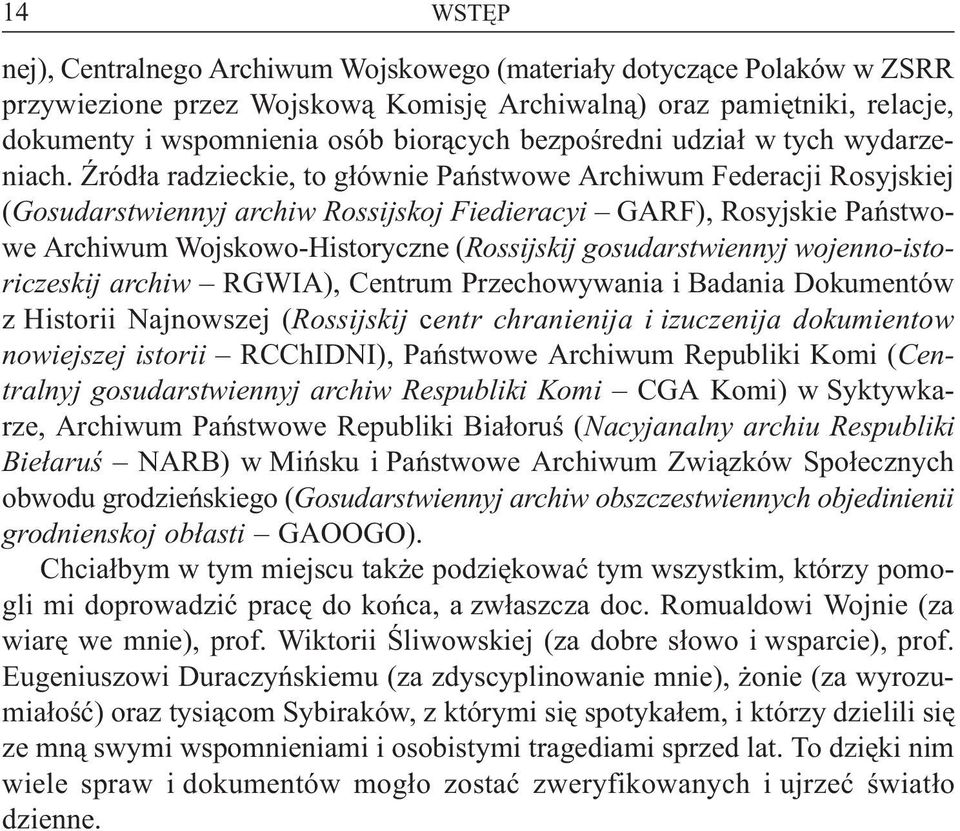 ród³a radzieckie, to g³ównie Pañstwowe Archiwum Federacji Rosyjskiej (Gosudarstwiennyj archiw Rossijskoj Fiedieracyi GARF), Rosyjskie Pañstwowe Archiwum Wojskowo-Historyczne (Rossijskij