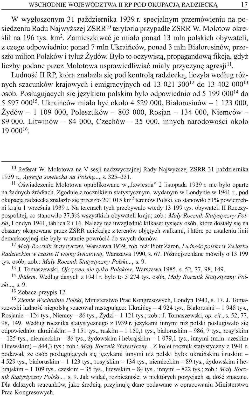 By³o to oczywist¹, propagandow¹ fikcj¹, gdy liczby podane przez Mo³otowa usprawiedliwiaæ mia³y przyczynê agresji 11.