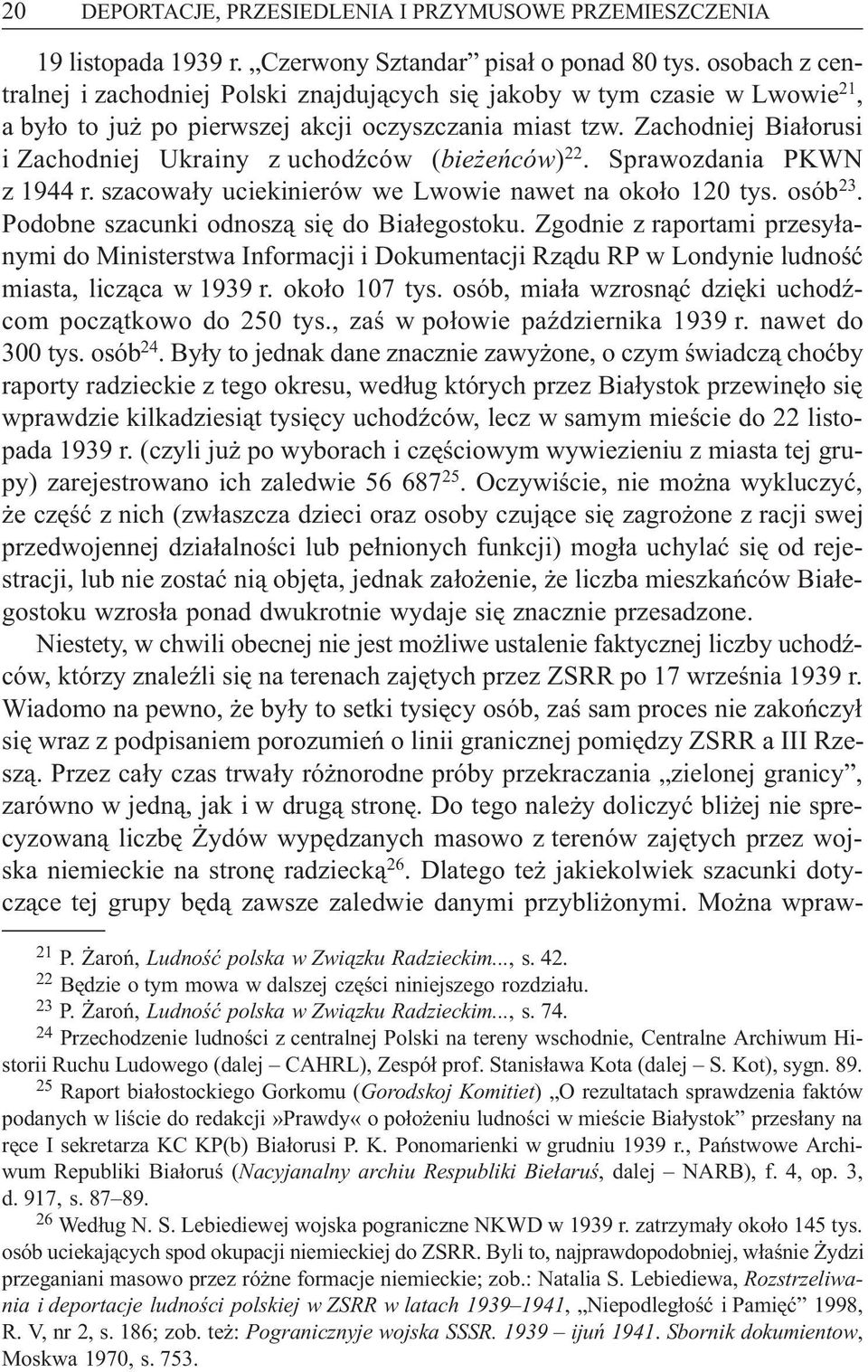 Zachodniej Bia³orusi i Zachodniej Ukrainy z uchodÿców (bie eñców) 22. Sprawozdania PKWN z 1944 r. szacowa³y uciekinierów we Lwowie nawet na oko³o 120 tys. osób 23.