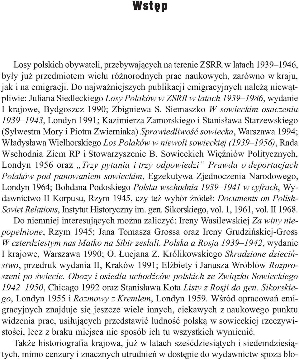 Siemaszko W sowieckim osaczeniu 1939 1943, Londyn 1991; Kazimierza Zamorskiego i Stanis³awa Starzewskiego (Sylwestra Mory i Piotra Zwierniaka) Sprawiedliwoœæ sowiecka, Warszawa 1994; W³adys³awa