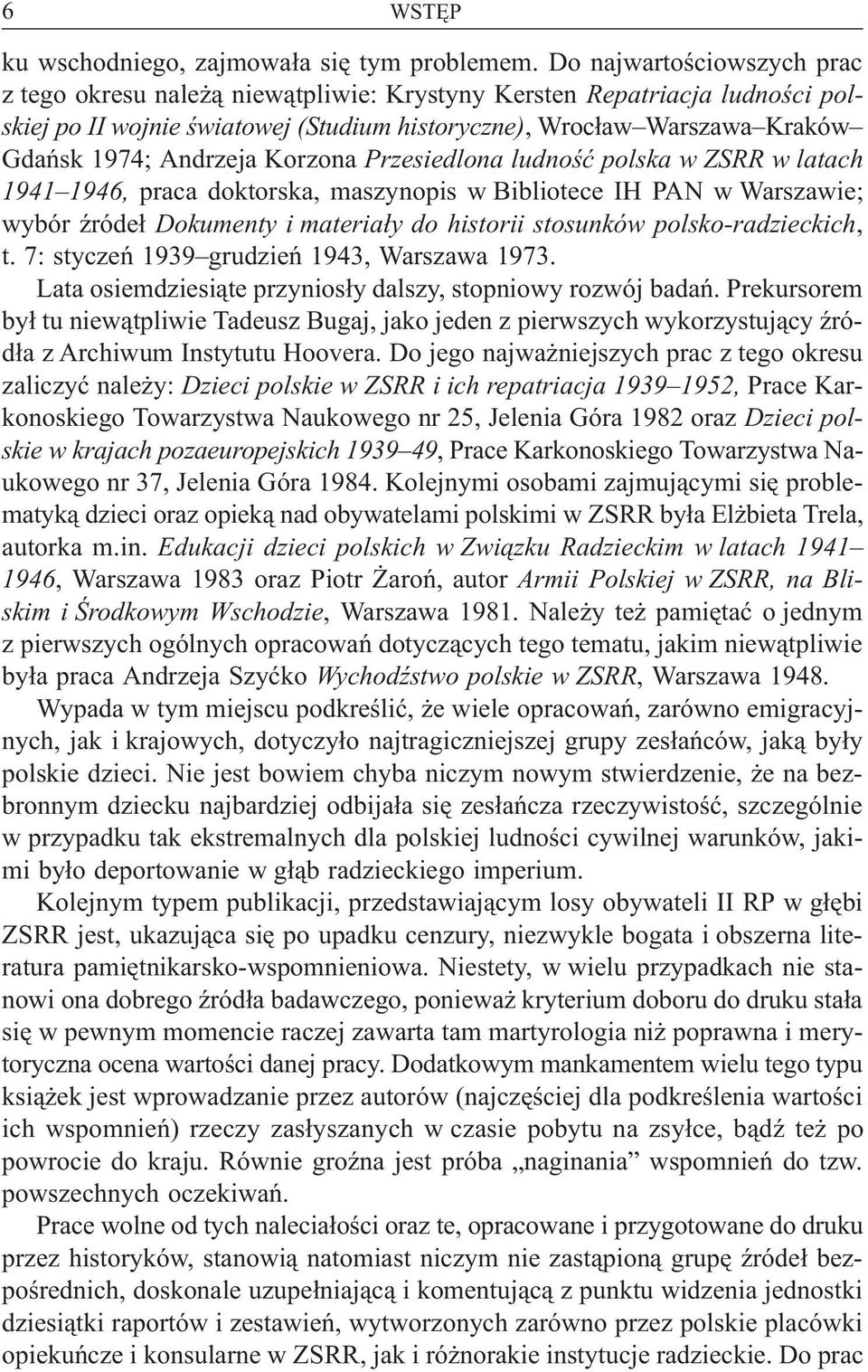 Andrzeja Korzona Przesiedlona ludnoœæ polska w ZSRR w latach 1941 1946, praca doktorska, maszynopis w Bibliotece IH PAN w Warszawie; wybór Ÿróde³ Dokumenty i materia³y do historii stosunków