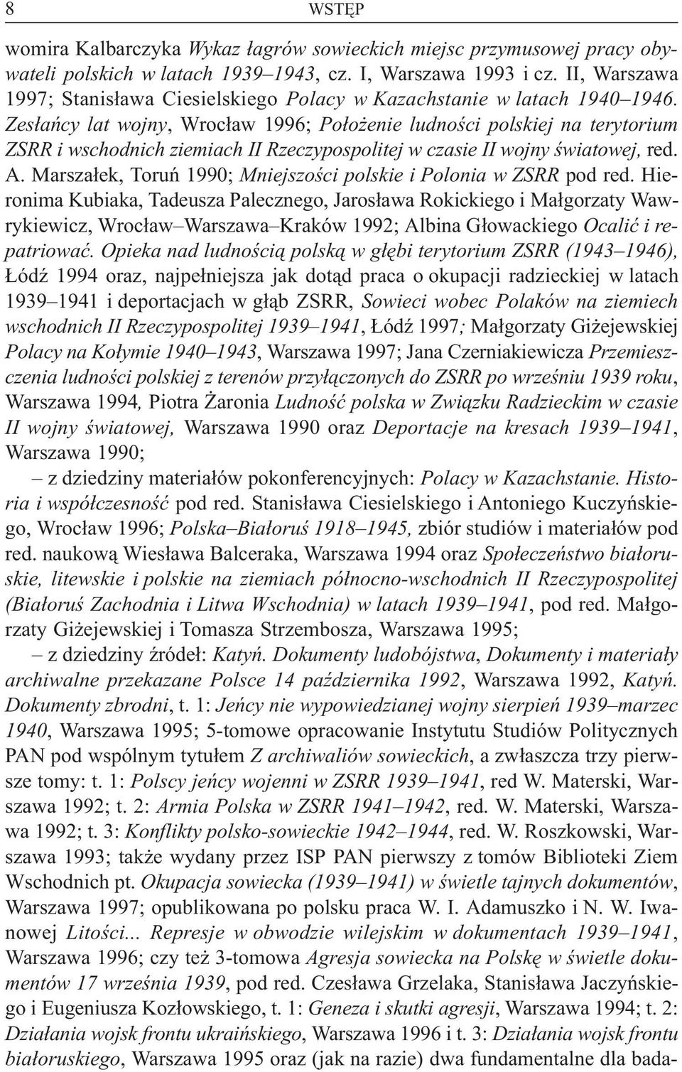 Zes³añcy lat wojny, Wroc³aw 1996; Po³o enie ludnoœci polskiej na terytorium ZSRR i wschodnich ziemiach II Rzeczypospolitej w czasie II wojny œwiatowej, red. A.